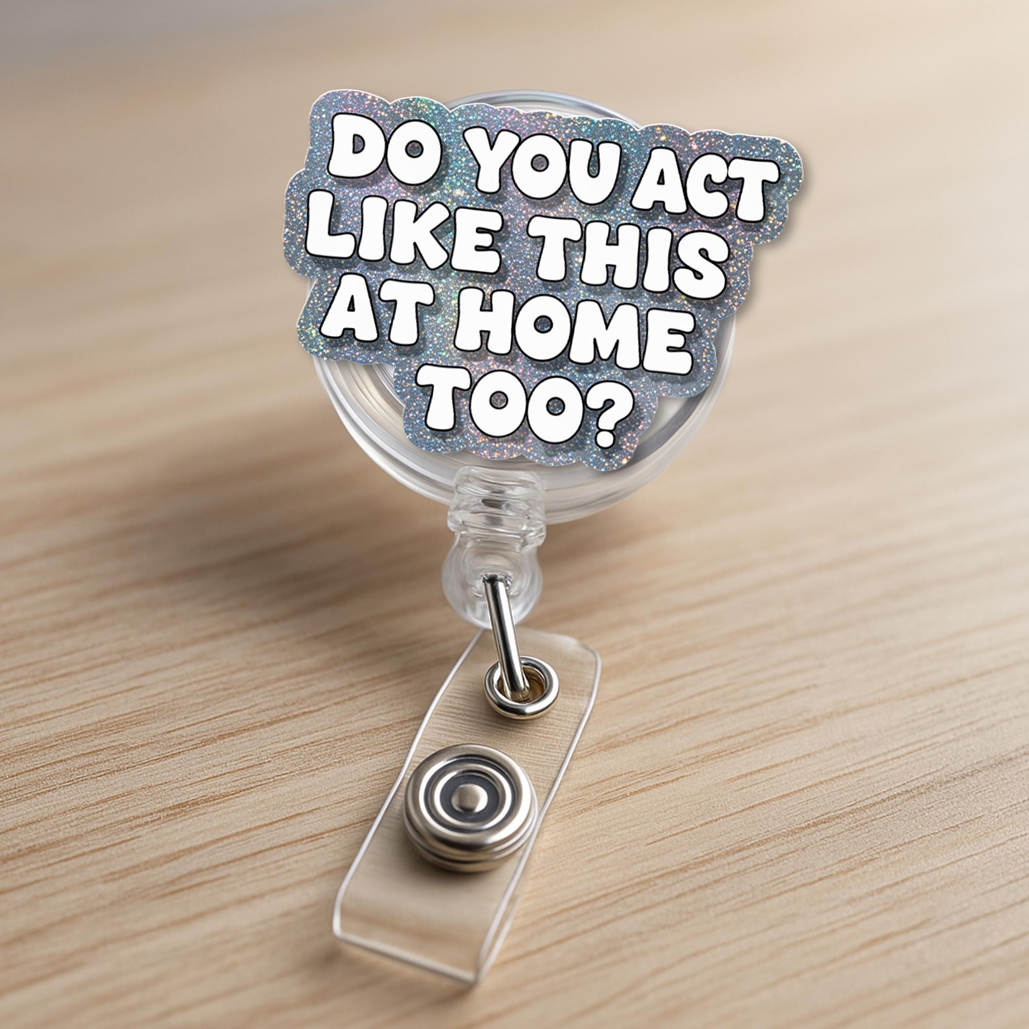 Funny Nurse Badge Reel for Teachers – “Do You Act Like This at Home Too?” – ID Holder For Nurses, Doctors, Teachers, School Staff Gift