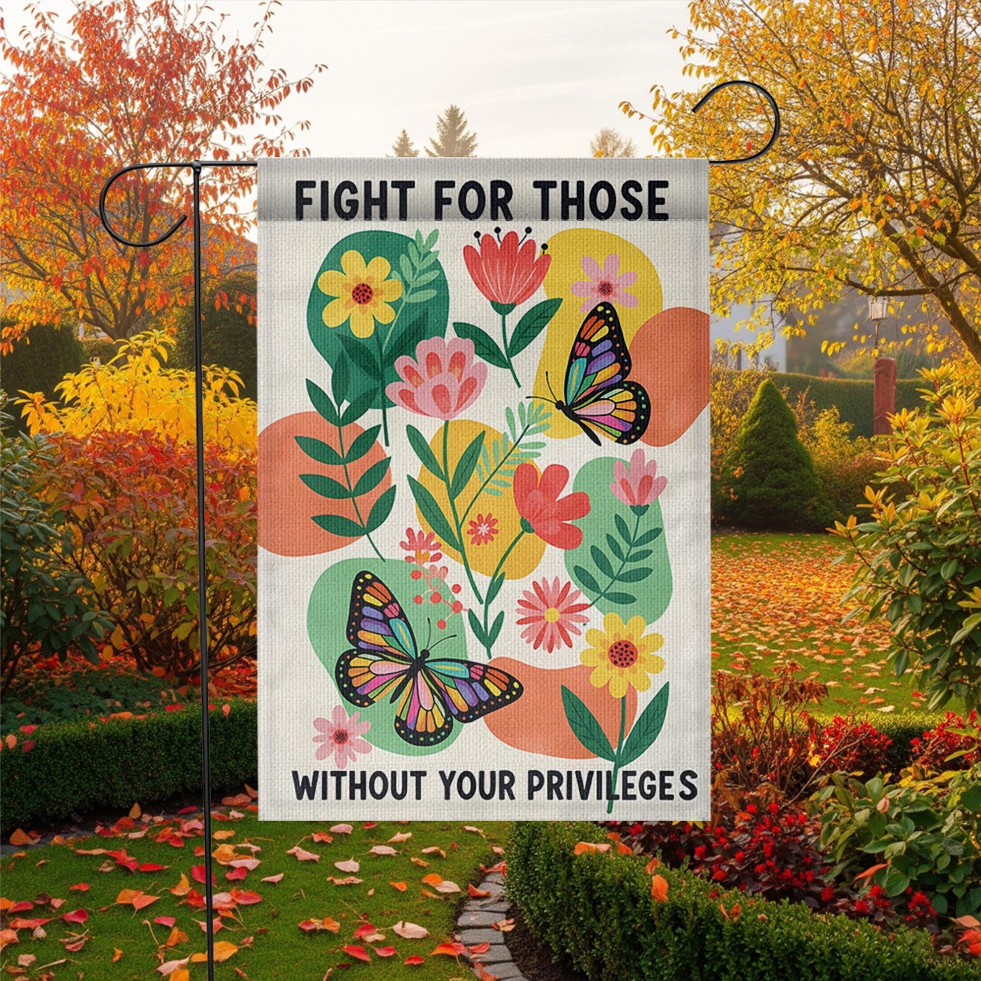 Garden Flag with Social Justice Message, Fight for Those Without Privileges Flag, Colorful Butterfly Floral Yard, Outdoor Equality Banner