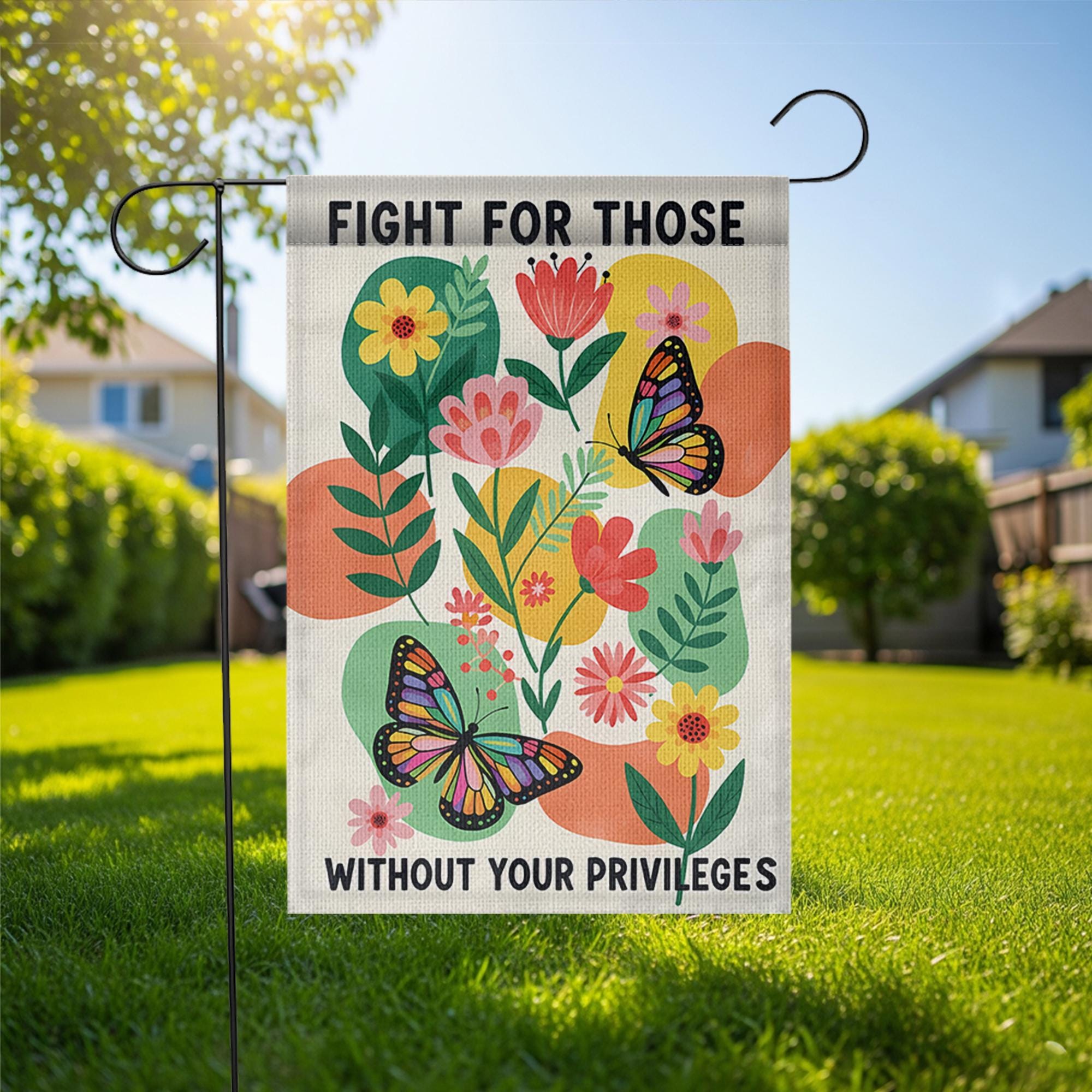 Garden Flag with Social Justice Message, Fight for Those Without Privileges Flag, Colorful Butterfly Floral Yard, Outdoor Equality Banner