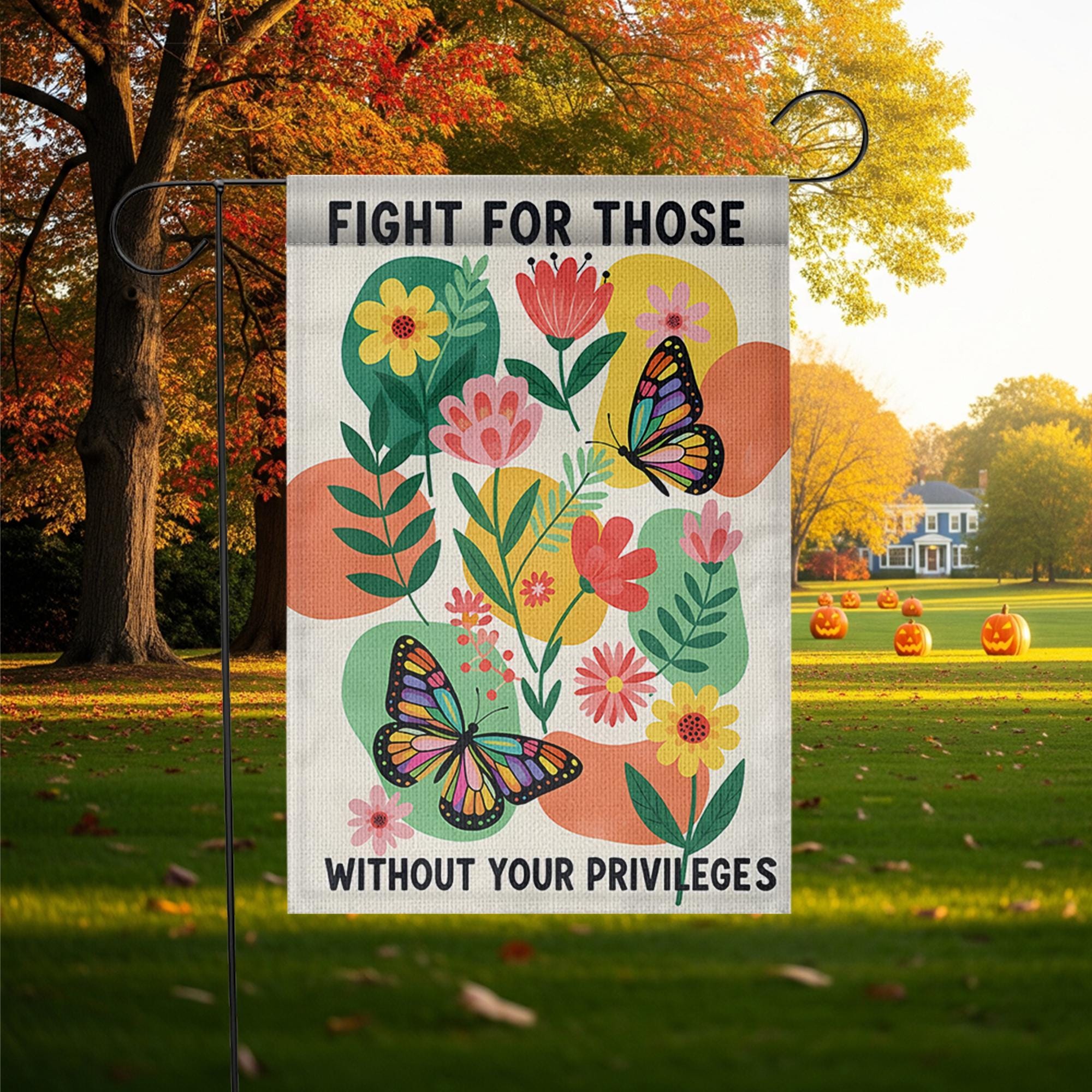 Garden Flag with Social Justice Message, Fight for Those Without Privileges Flag, Colorful Butterfly Floral Yard, Outdoor Equality Banner