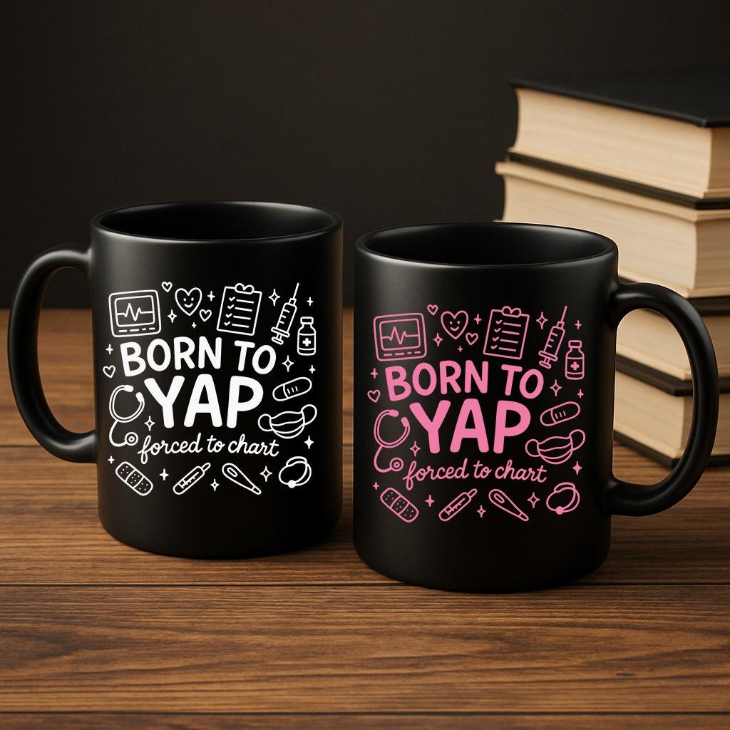 Funny Nurse Mug, Born to Yap Forced to Chart Cup, Gift for Nurses, Medical Assistant Coffee Mug, Healthcare Worker Appreciation Gift