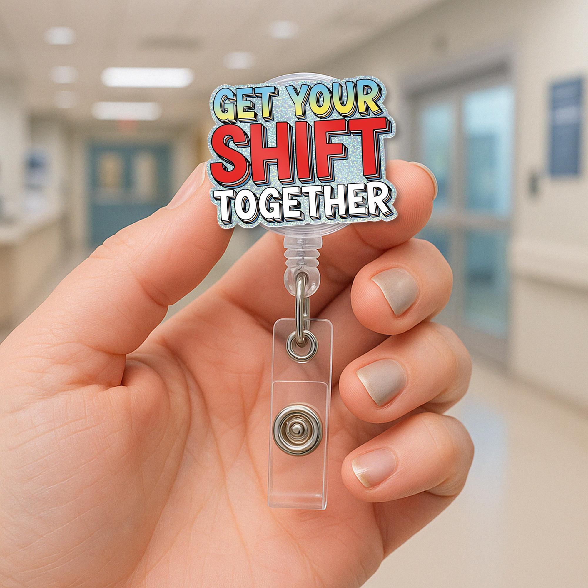 Funny Nurse Badge Reel, Get Your Shift Together ID Clip, Medical Humor Retractable Badge Holder, Healthcare Worker Gift Idea