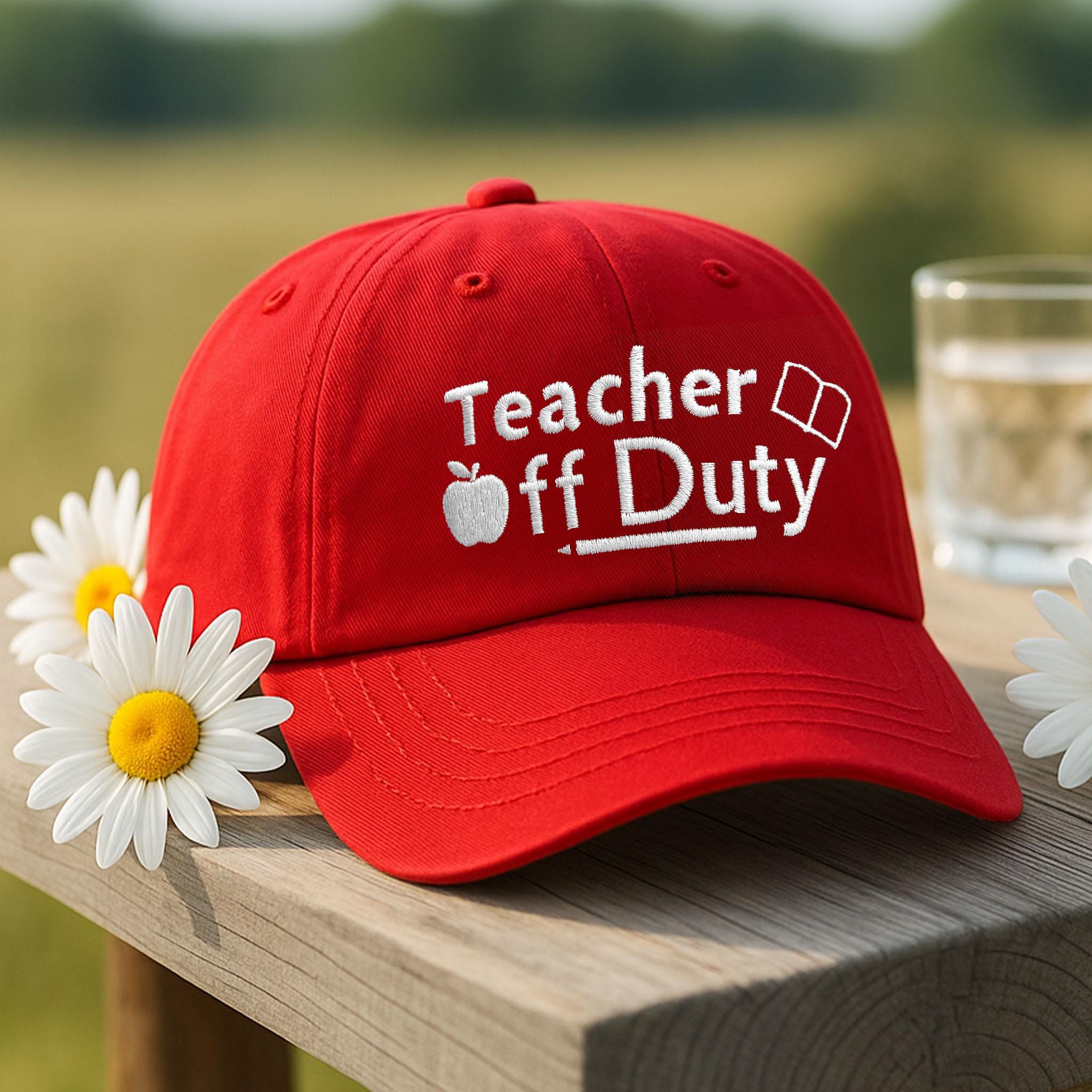 Teacher Off Duty Hat, Funny Teacher Summer Hat, Embroidered Cap, Teacher Vacation Hat, End of Year Teacher Gift, Relaxed Teacher Cap