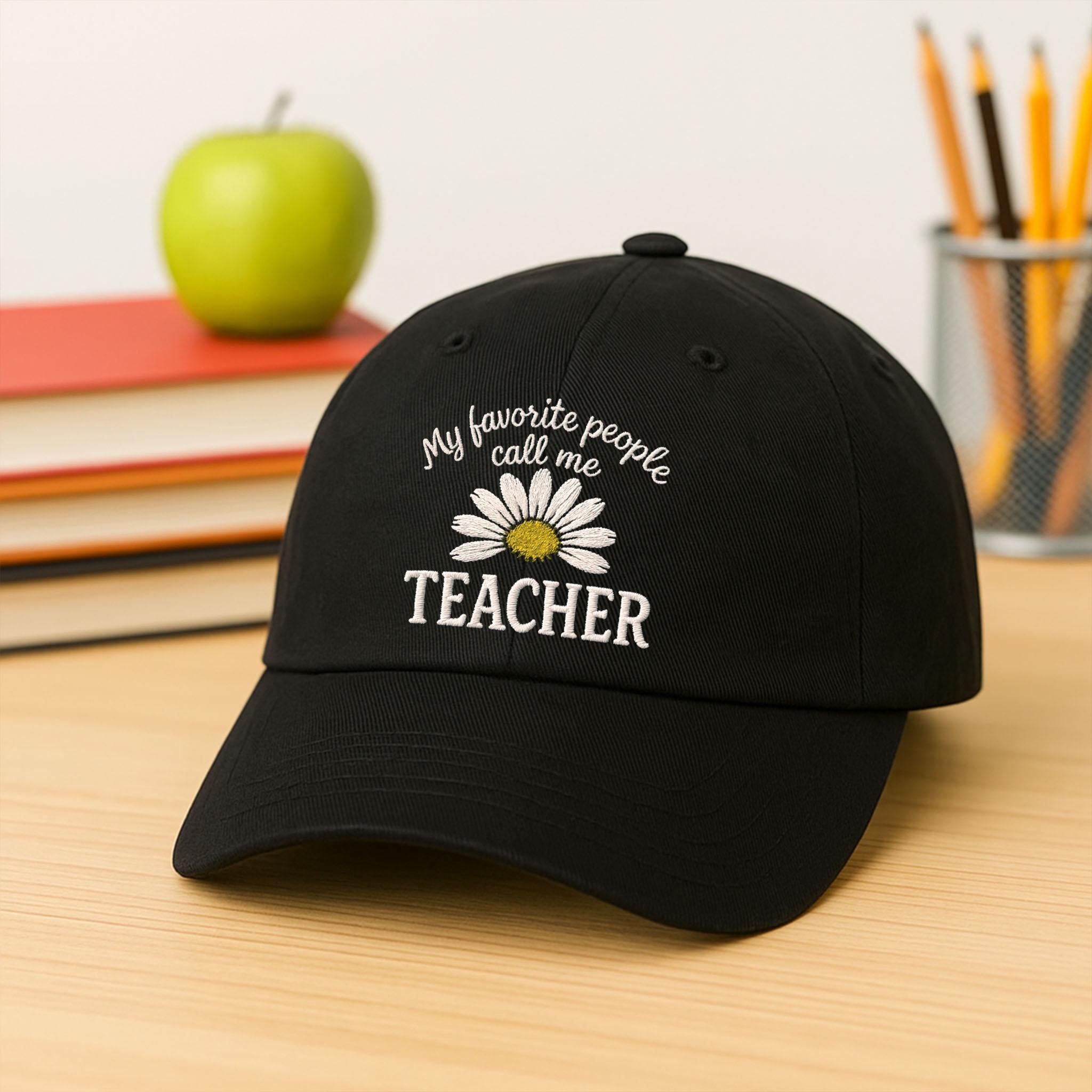 My Favorite People Call Me Teacher Hat, Daisy Embroidered Teacher Cap, Cute Teacher Gift, Floral Teacher Hat, Back to School Hat