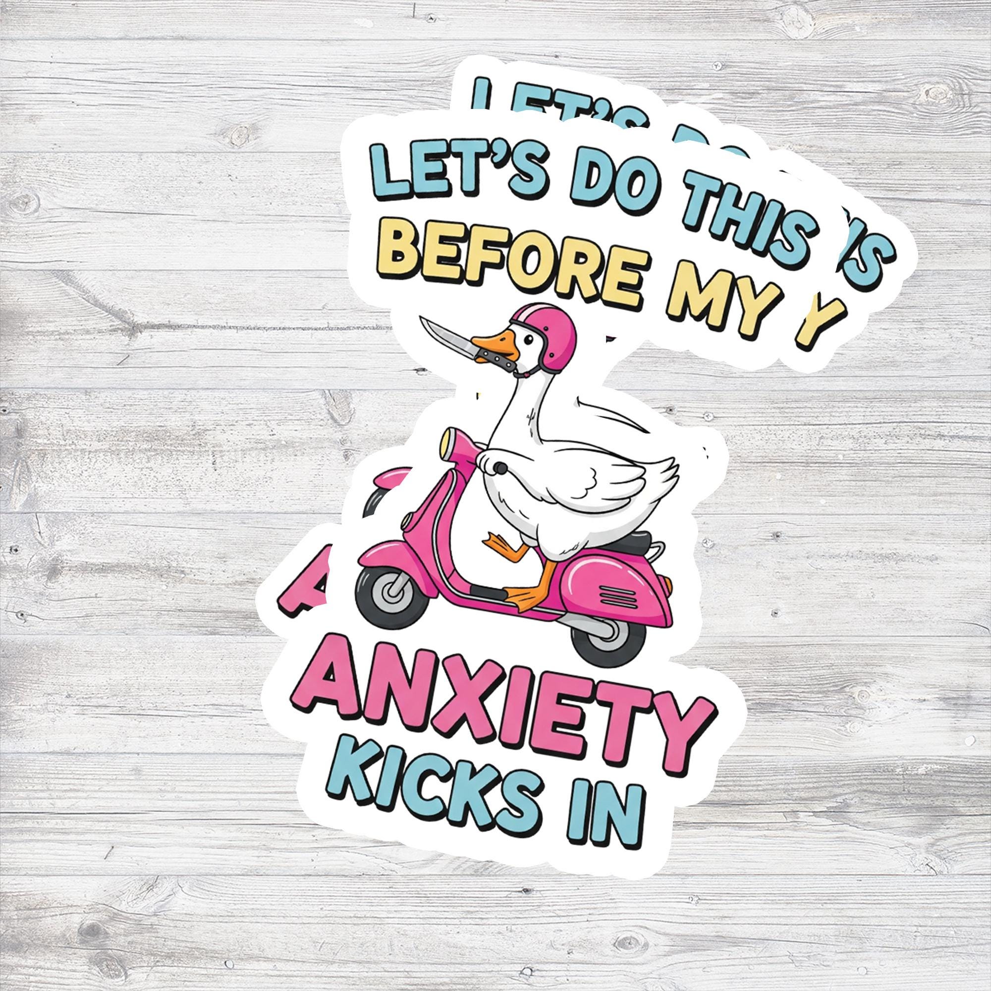 Funny Anxiety Sticker | Let’s Do This Before My Anxiety Kicks In | Scooter Goose Vinyl Decal | Mental Health Humor Laptop Sticker