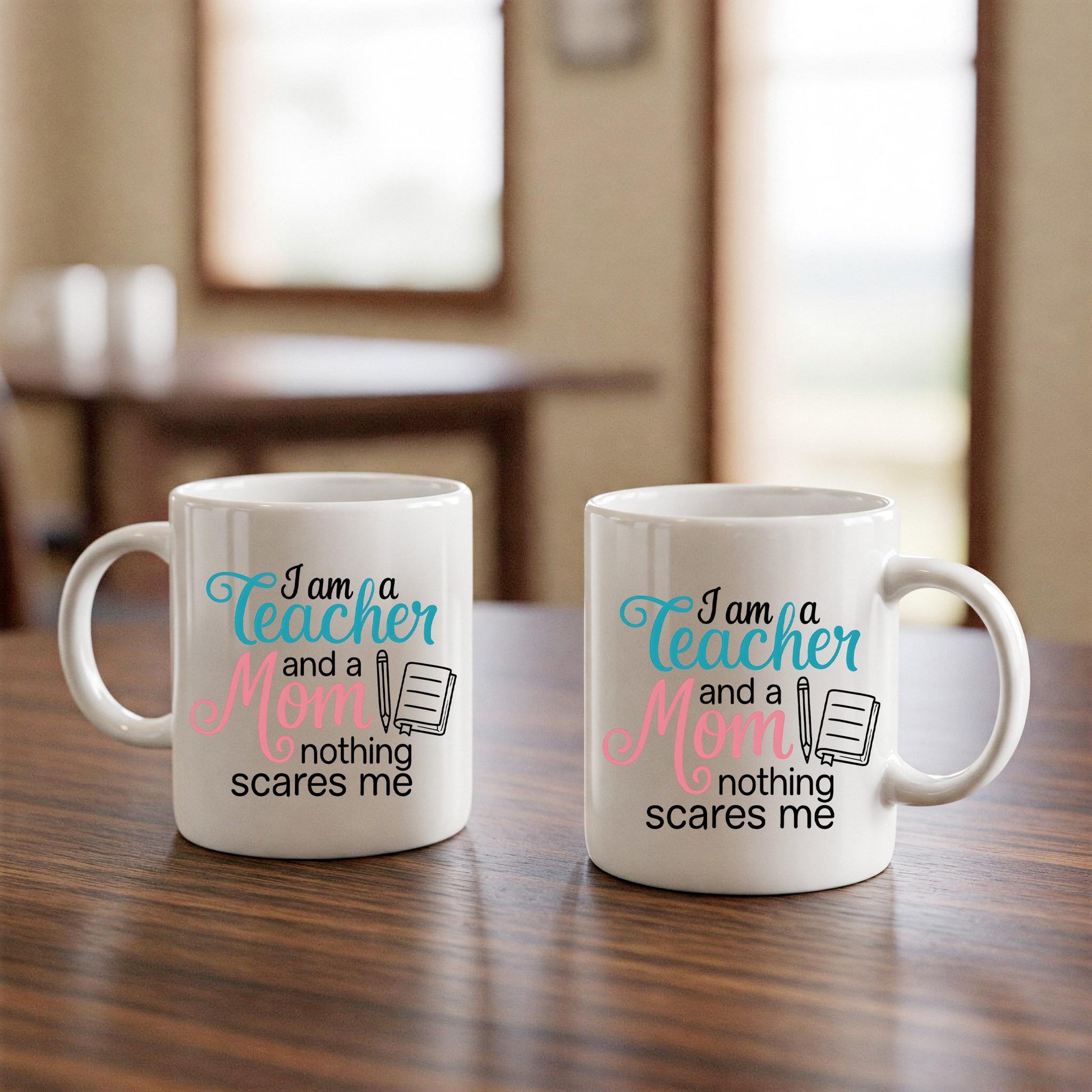 Funny Teacher Mom Mug – I Am a Teacher and a Mom Nothing Scares Me – Coffee Cup Gift for Moms & Educators