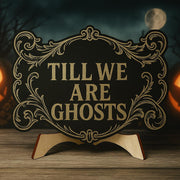 Till We Are Ghosts Wooden Sign, Gothic Halloween Decor, Spooky Romance Plaque, Dark Love Tabletop Accent, spooky Home Display