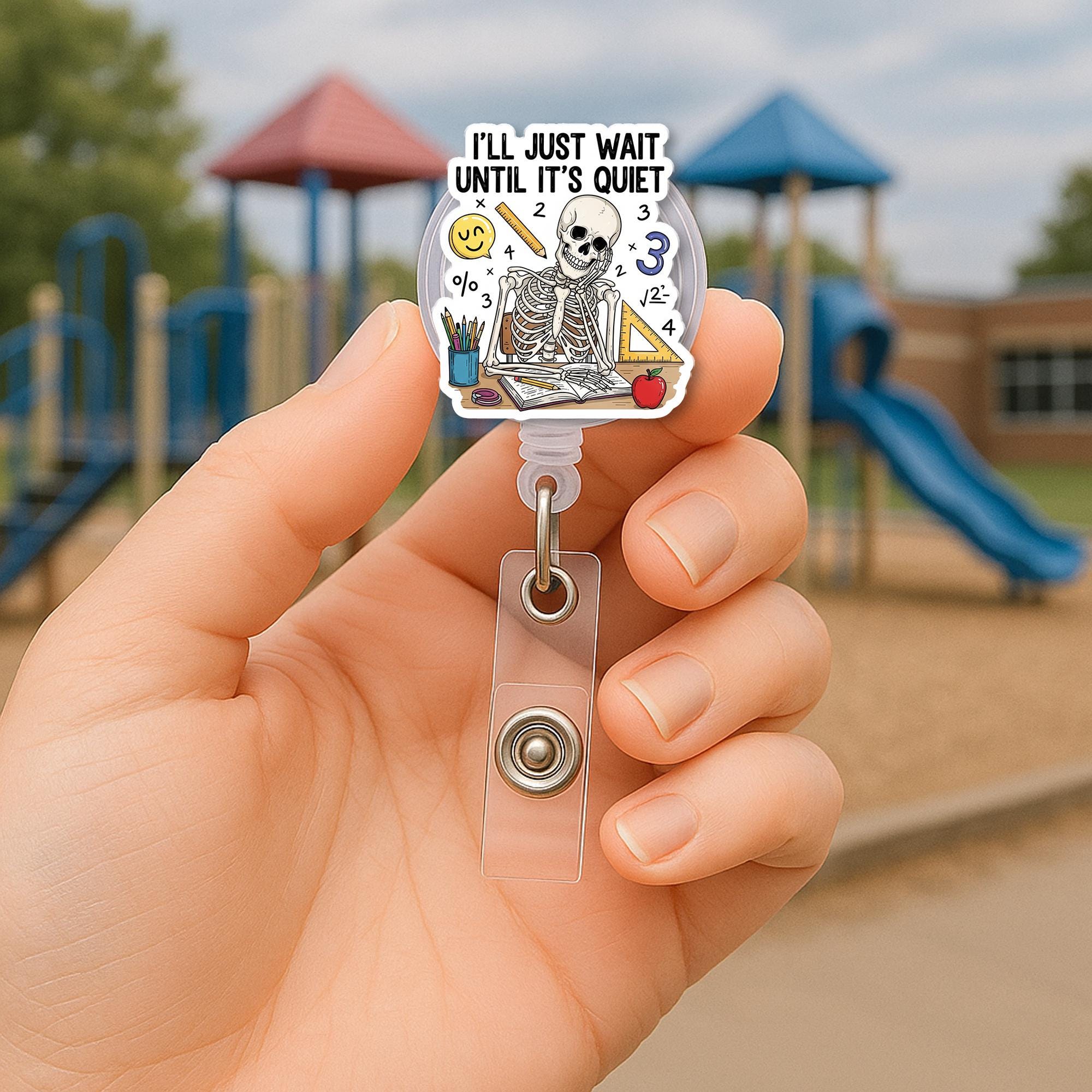 Funny Teacher Badge Reel, I'll Just Wait Until It's Quiet ID Holder,Skeleton Classroom Lanyard,Teacher Appreciation Gift,Skeleton Badge Reel