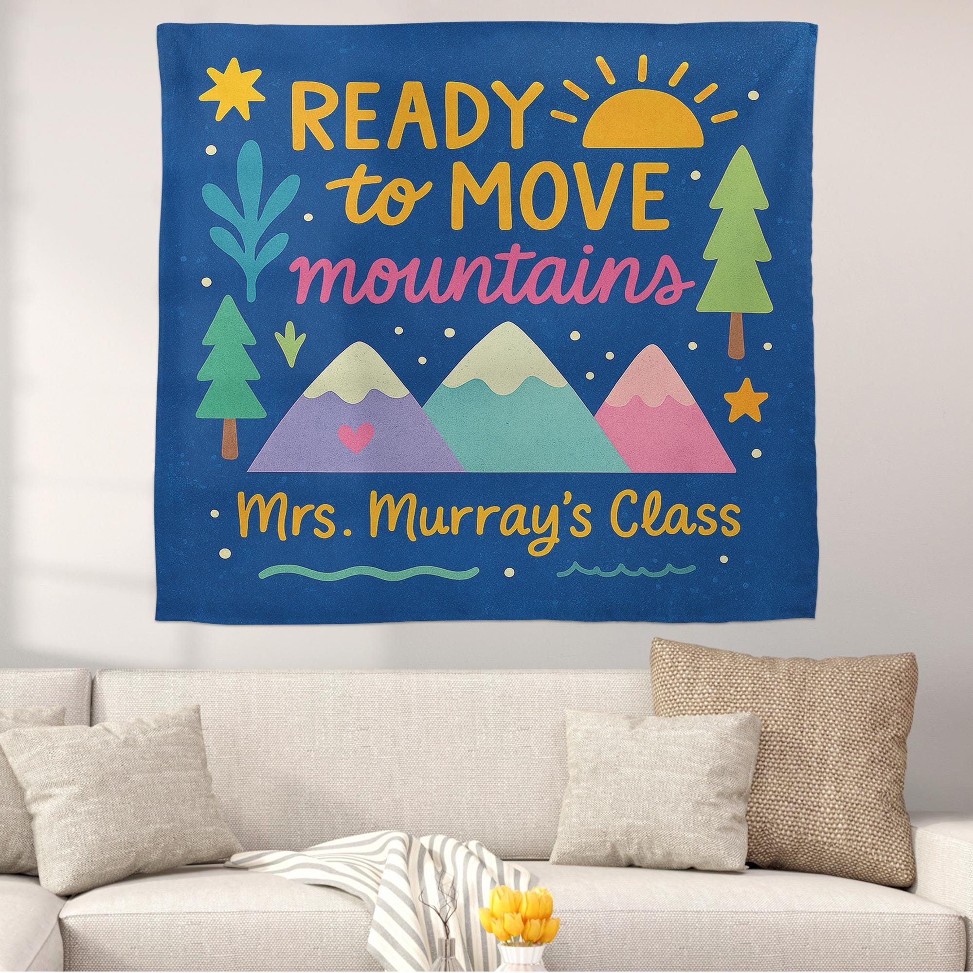 Ready to Move Mountains Classroom Tapestry - Personalized Teacher Wall Decor, Motivational Backdrop for Back To School, Custom Class Sign