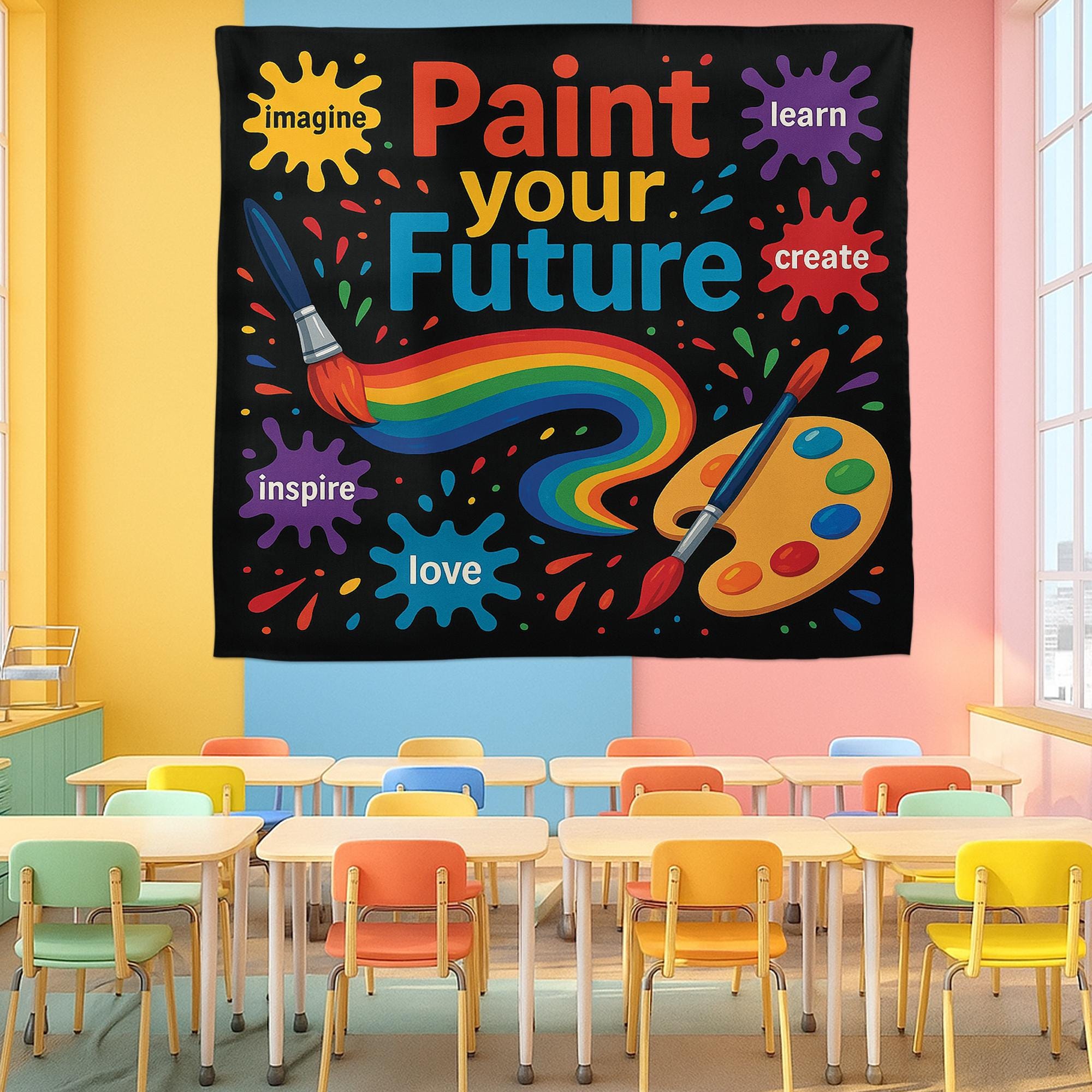 Paint Your Future Classroom Tapestry, Colorful Teacher Wall Decor, Motivational Art Banner for Kids, Art Room or School Decoration