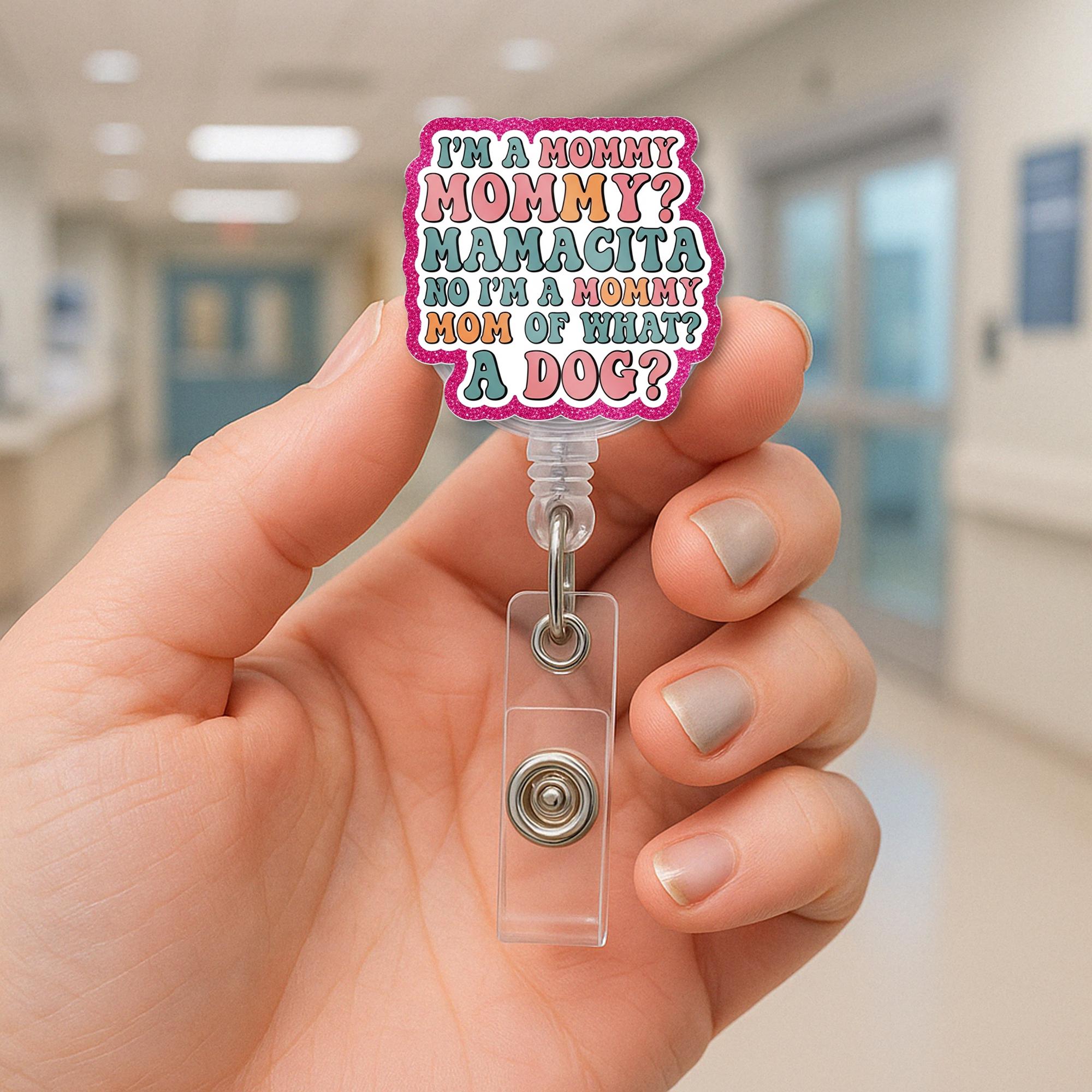 Funny Dog Mom Badge Reel, I'm a Mommy Meme ID Holder, Cute Retractable Clip for Nurses, Vet Techs, Pet Lovers, Work Badge Humor