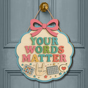 Your Words Matter Sign, Speech Therapist Gift, SLP Classroom Decor, Sped Teacher Door Hanger, Counselor Office, AAC & ASL Art