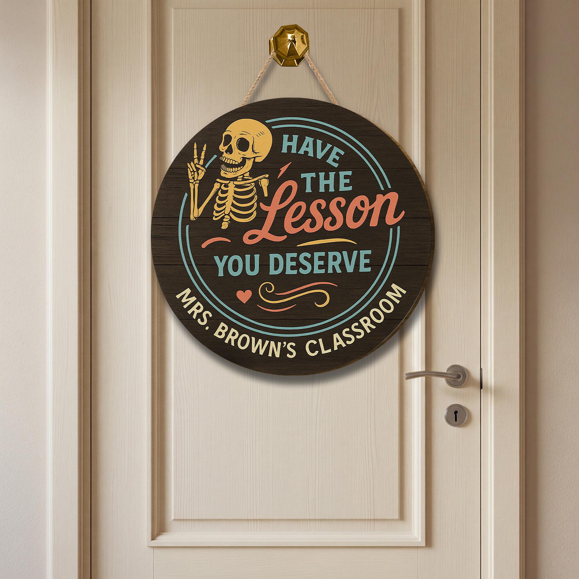 Personalized Teacher Sign, Have the Lesson You Deserve, Funny Skeleton Classroom Decor, Custom Teacher Gift, Round Wood Door Hanger