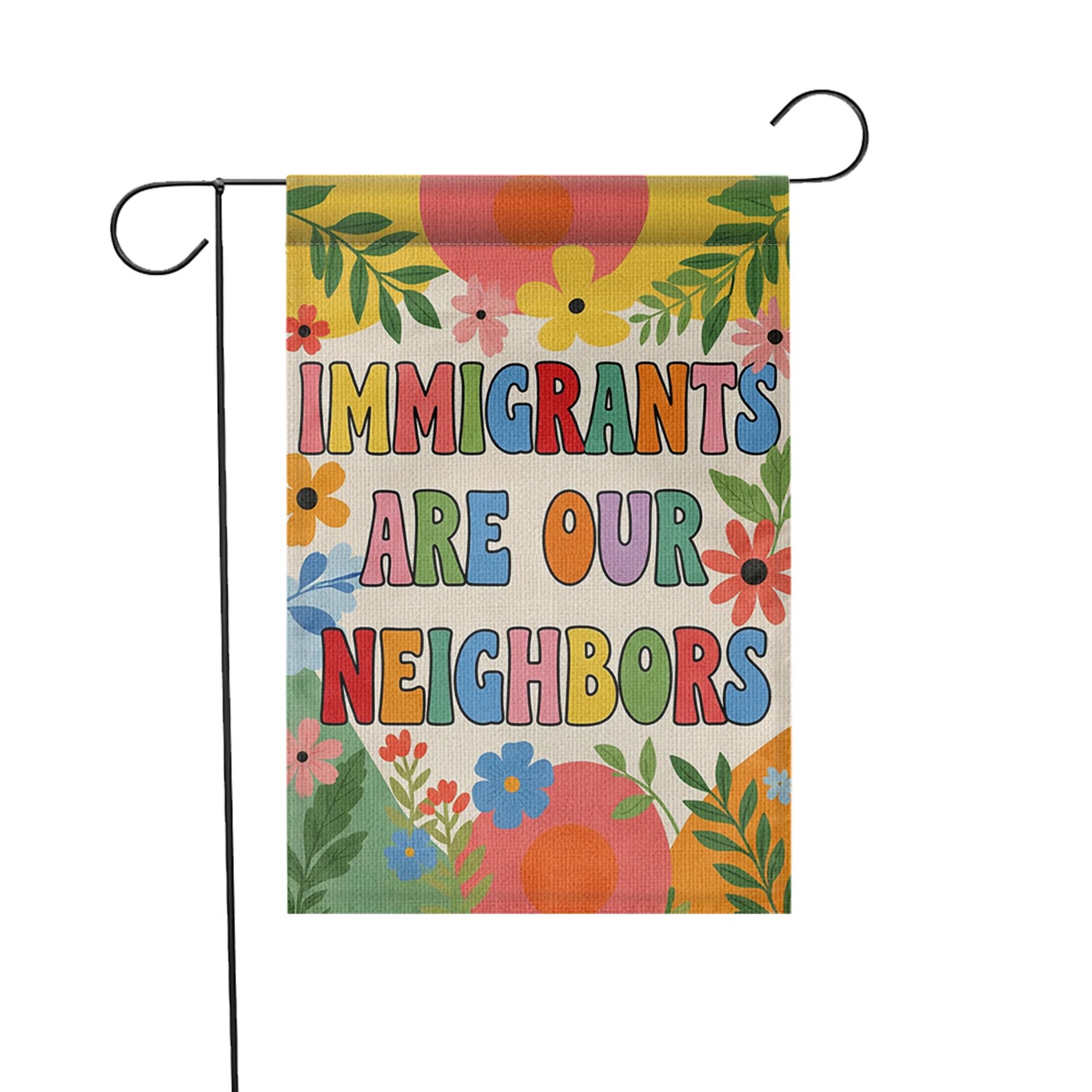 Immigrants Are Our Neighbors Garden Flag, Colorful Yard Sign, Pro Immigration Outdoor Decor, Inclusive Floral Welcome Flag