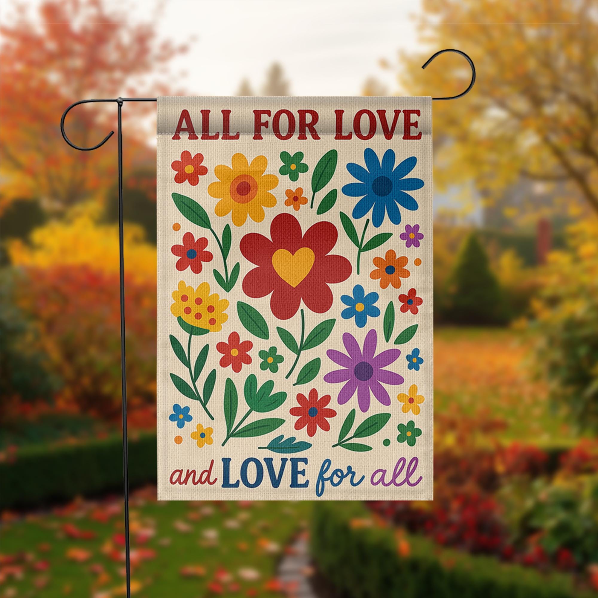 All for Love Garden Flag, Love for All Yard Sign, Colorful Floral Outdoor Decor, Pride Equality Flag, Inclusive Garden Banner