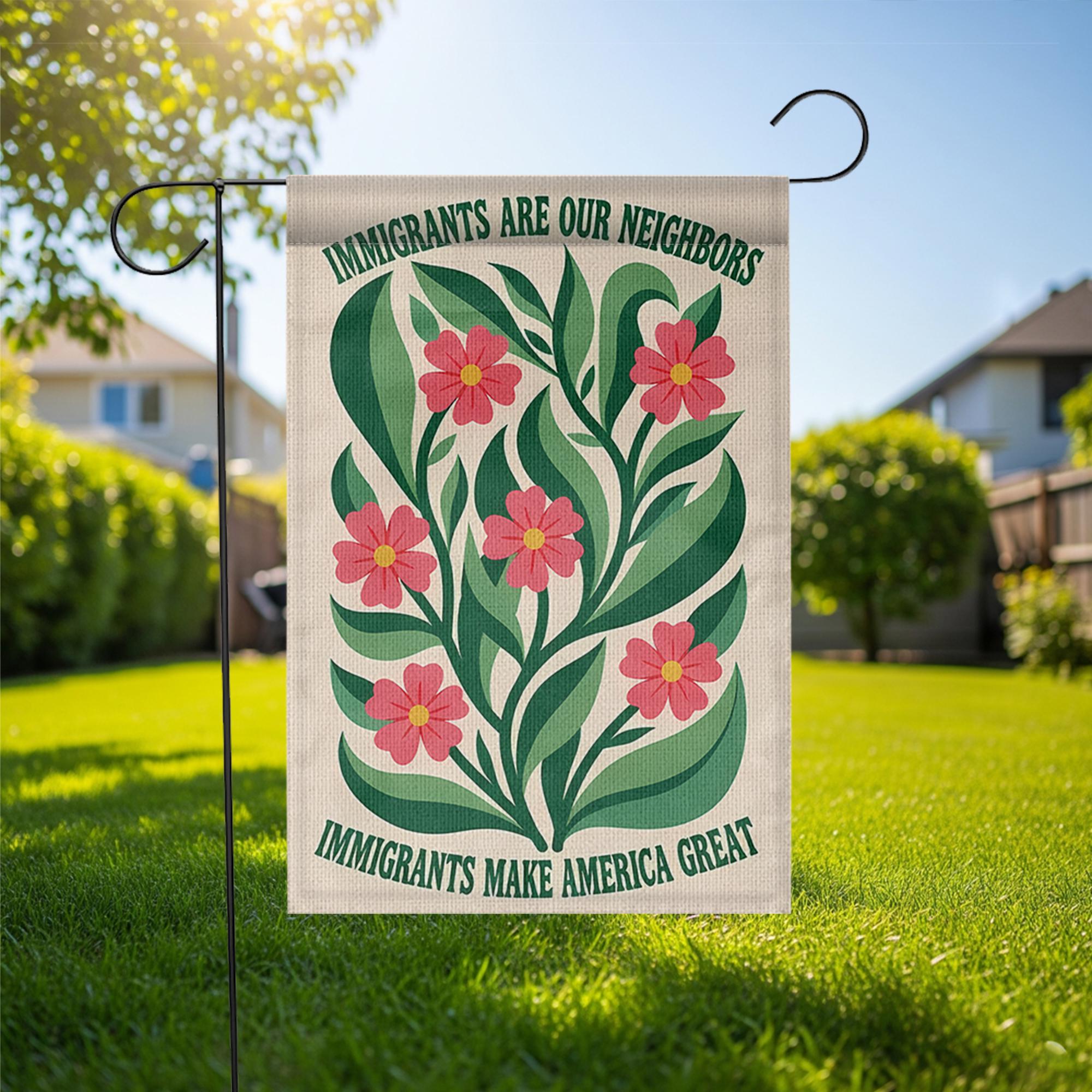 Immigrants Are Our Neighbors Garden Flag, Pro Immigrant Yard Sign, Floral Outdoor Decor, Diversity Equality Banner, Welcome Flag