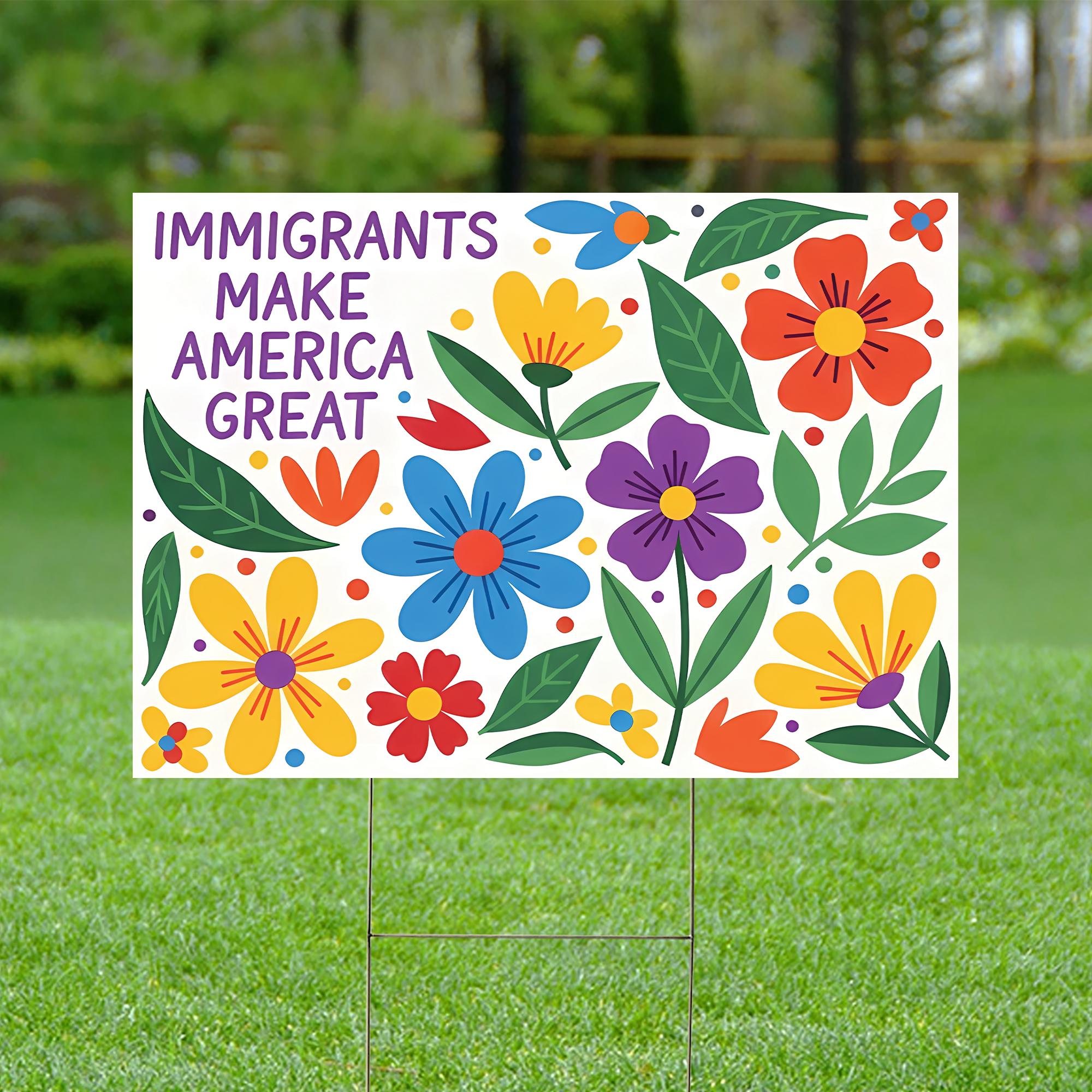 Immigrants Make America Great Yard Sign, Colorful Floral Lawn Sign, Political Garden Decor, Patriotic Immigrant Support Sign