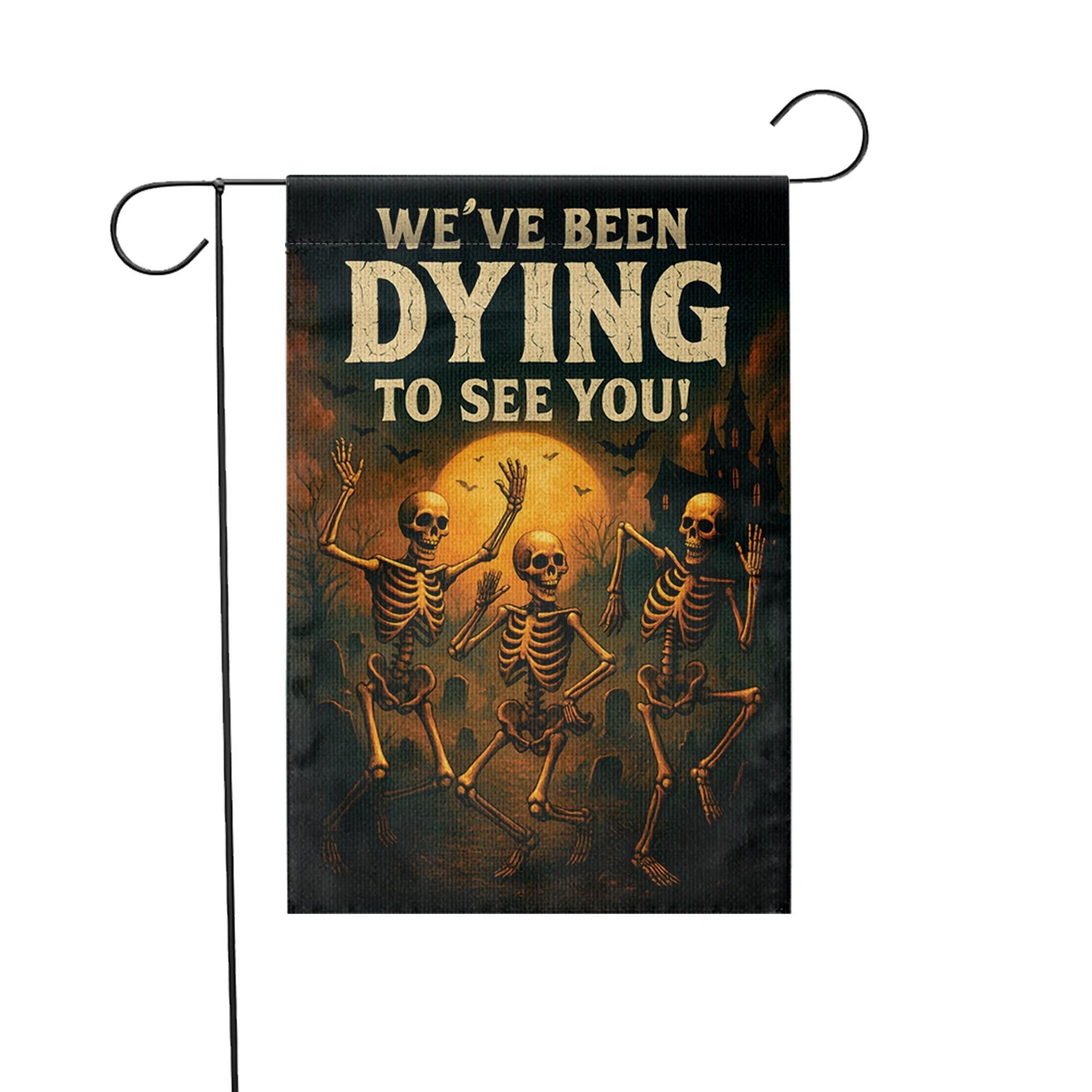 Funny Skeleton Garden Flag, We've Been Dying To See You, Spooky Halloween Decor, Humorous Outdoor Welcome Banner, Punny Yard Art