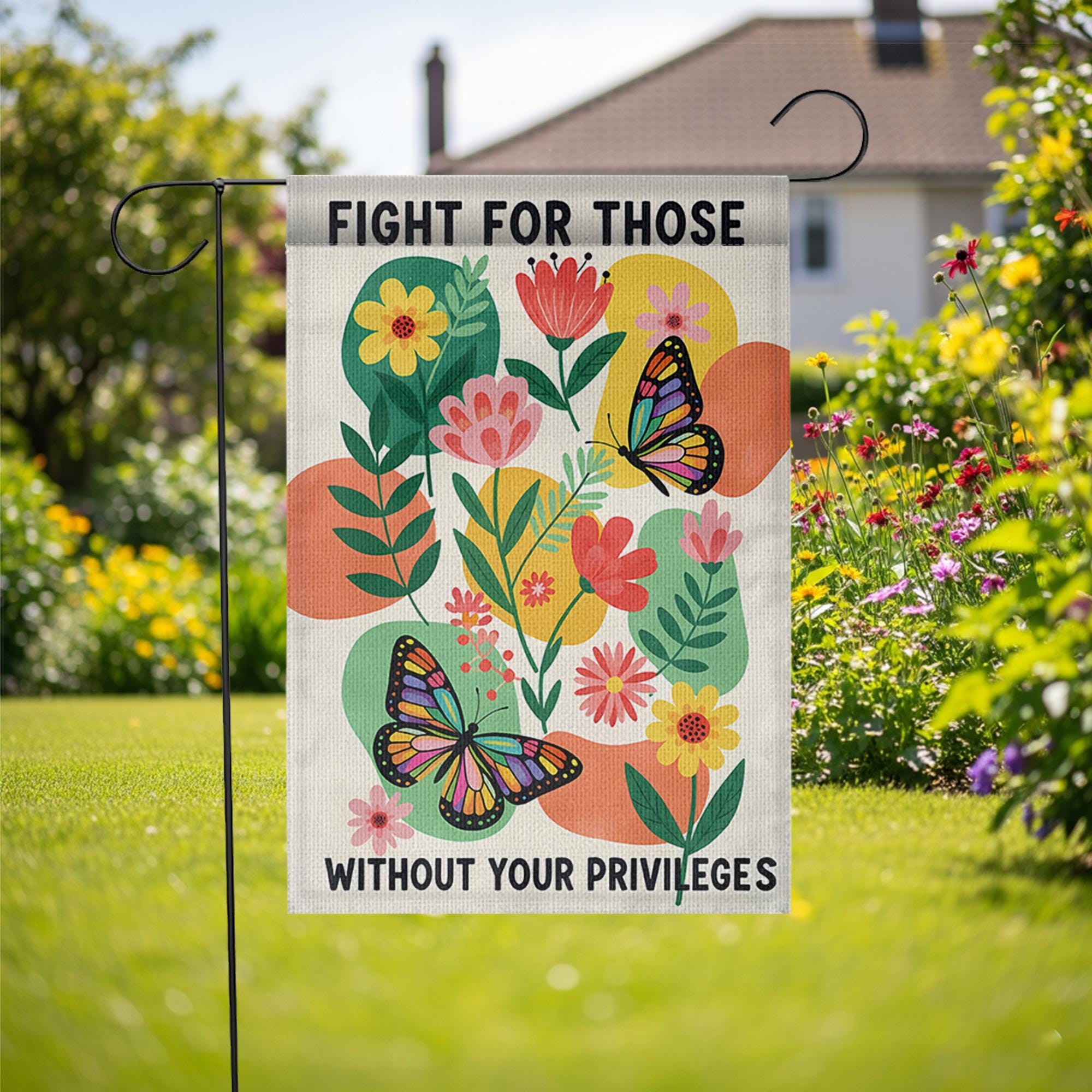 Garden Flag with Social Justice Message, Fight for Those Without Privileges Flag, Colorful Butterfly Floral Yard, Outdoor Equality Banner