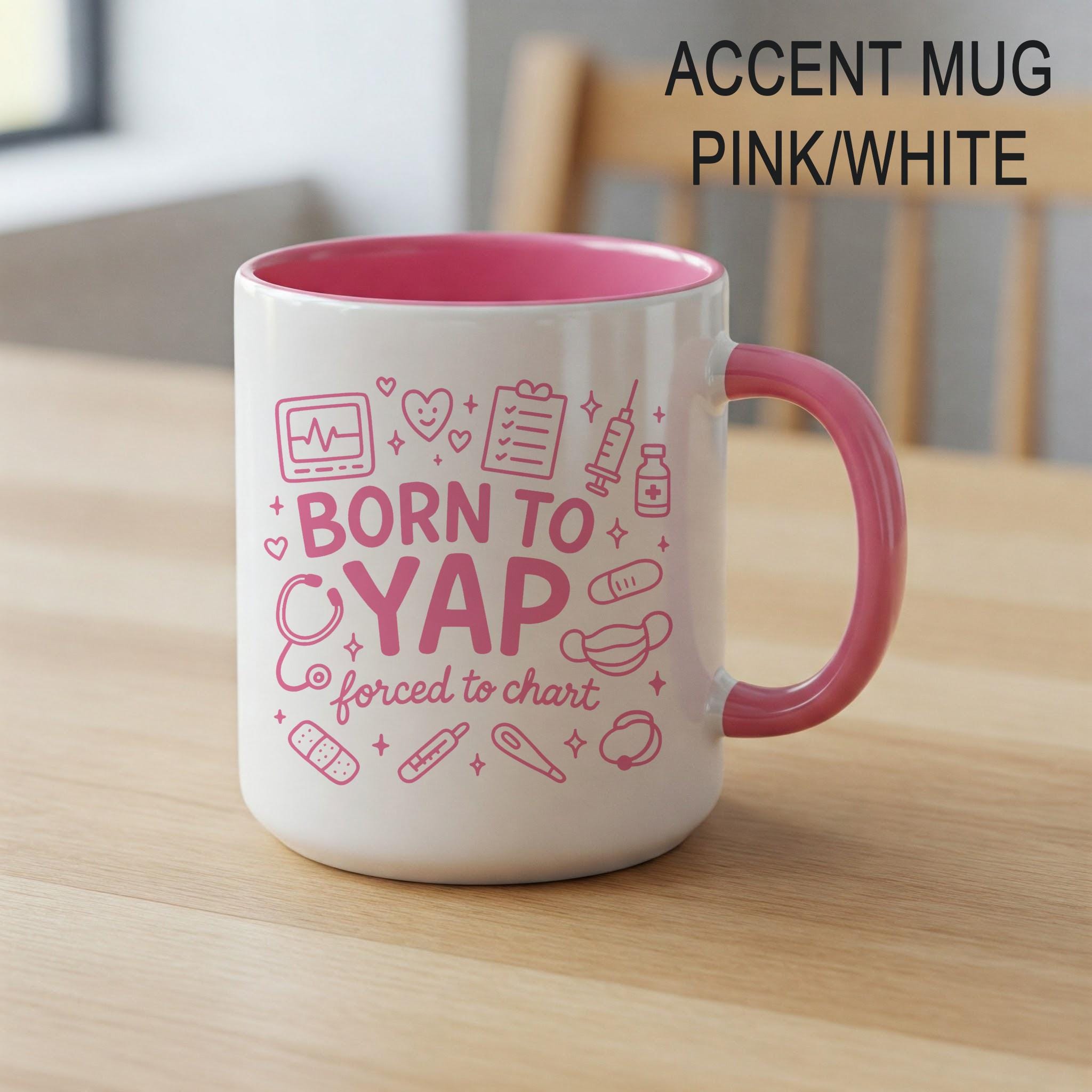 Funny Nurse Mug, Born to Yap Forced to Chart Cup, Gift for Nurses, Medical Assistant Coffee Mug, Healthcare Worker Appreciation Gift