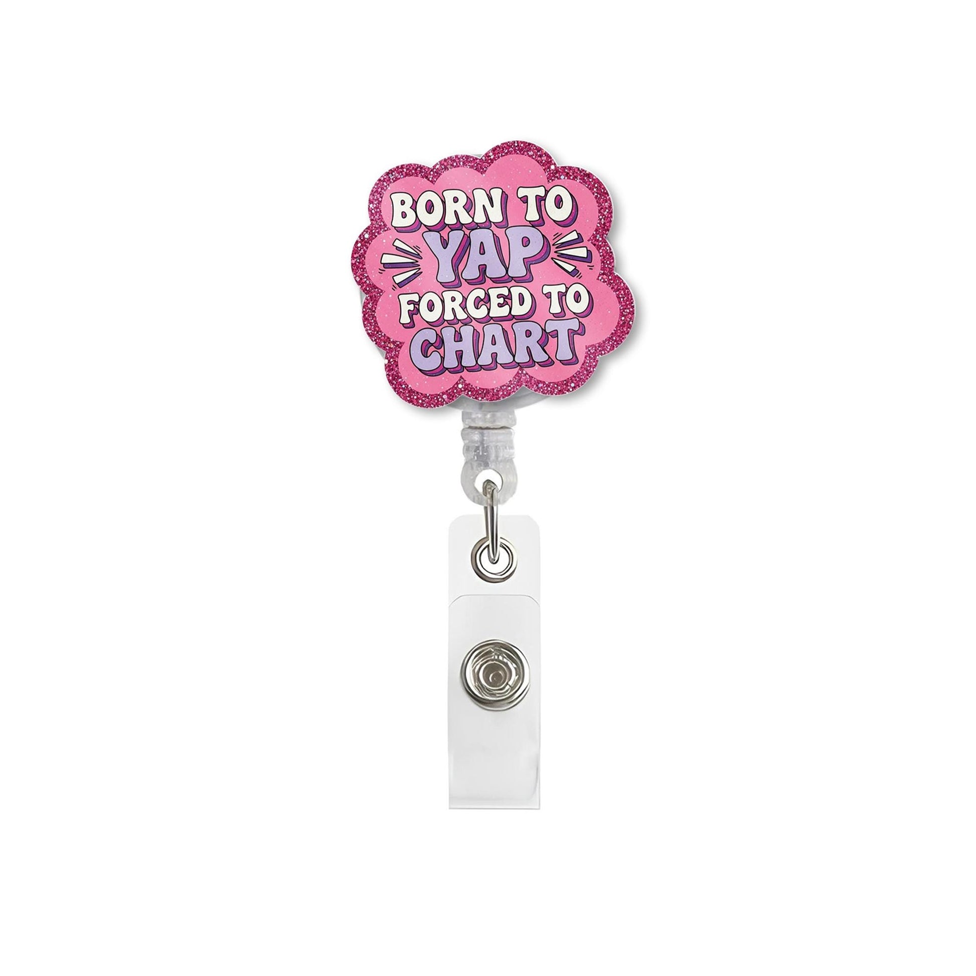 Funny Nurse FAUX Glitter Badge Reel, Born to Yap Forced to Chart ID Holder, Glitter Retractable Name Tag, Medical Staff Lanyard Accessory