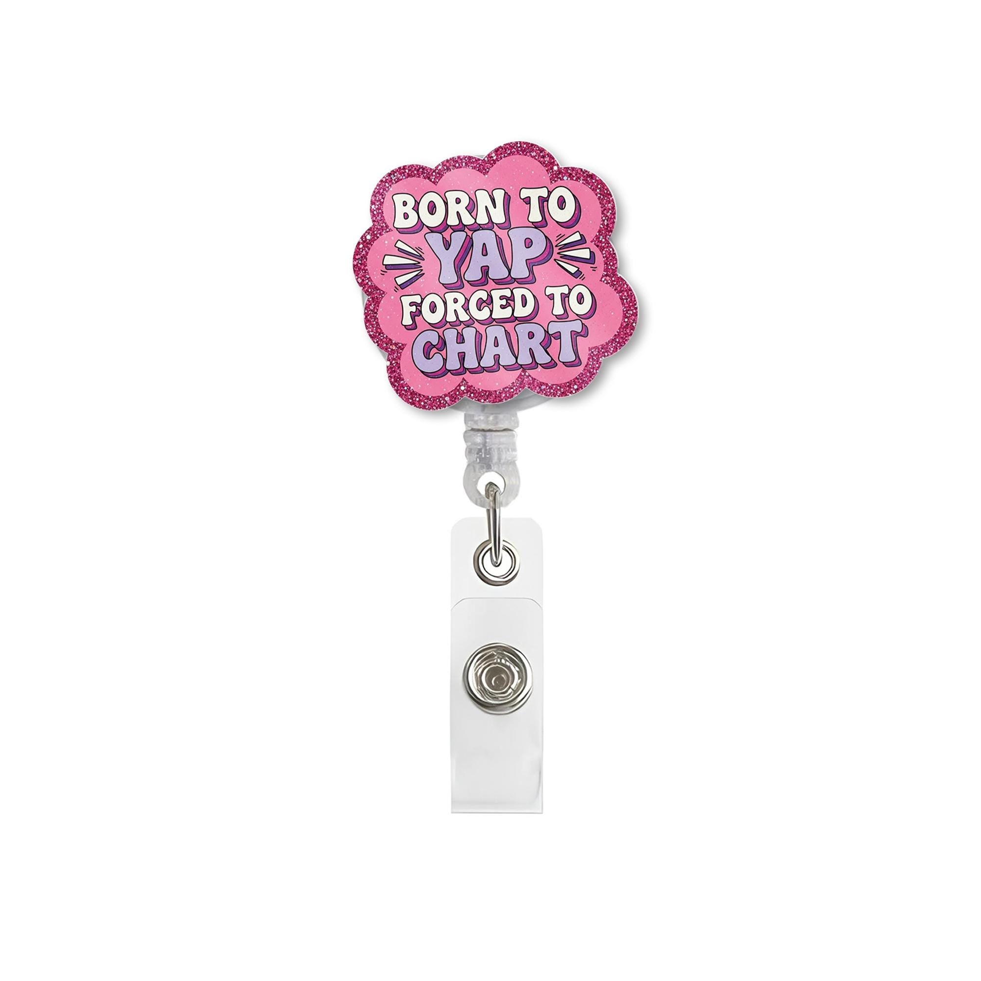 Funny Nurse FAUX Glitter Badge Reel, Born to Yap Forced to Chart ID Holder, Glitter Retractable Name Tag, Medical Staff Lanyard Accessory