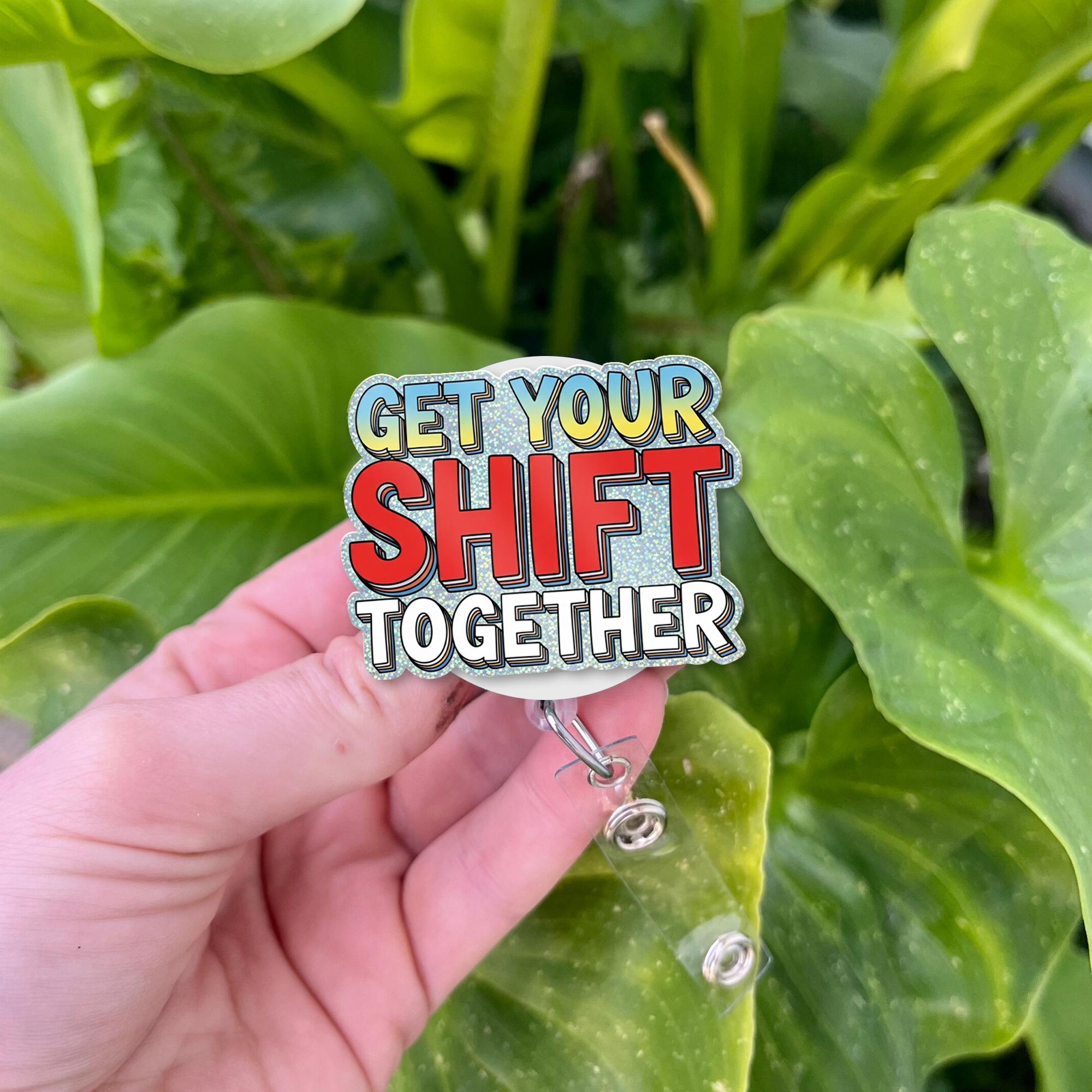 Funny Nurse Badge Reel, Get Your Shift Together ID Clip, Medical Humor Retractable Badge Holder, Healthcare Worker Gift Idea