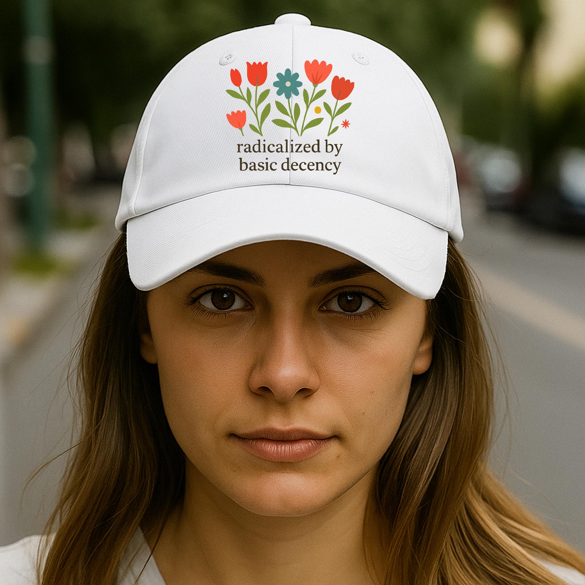 Radicalized by Basic Decency Hat, Floral Protest Cap, Progressive Statement Baseball Hat, Feminist Activist Apparel