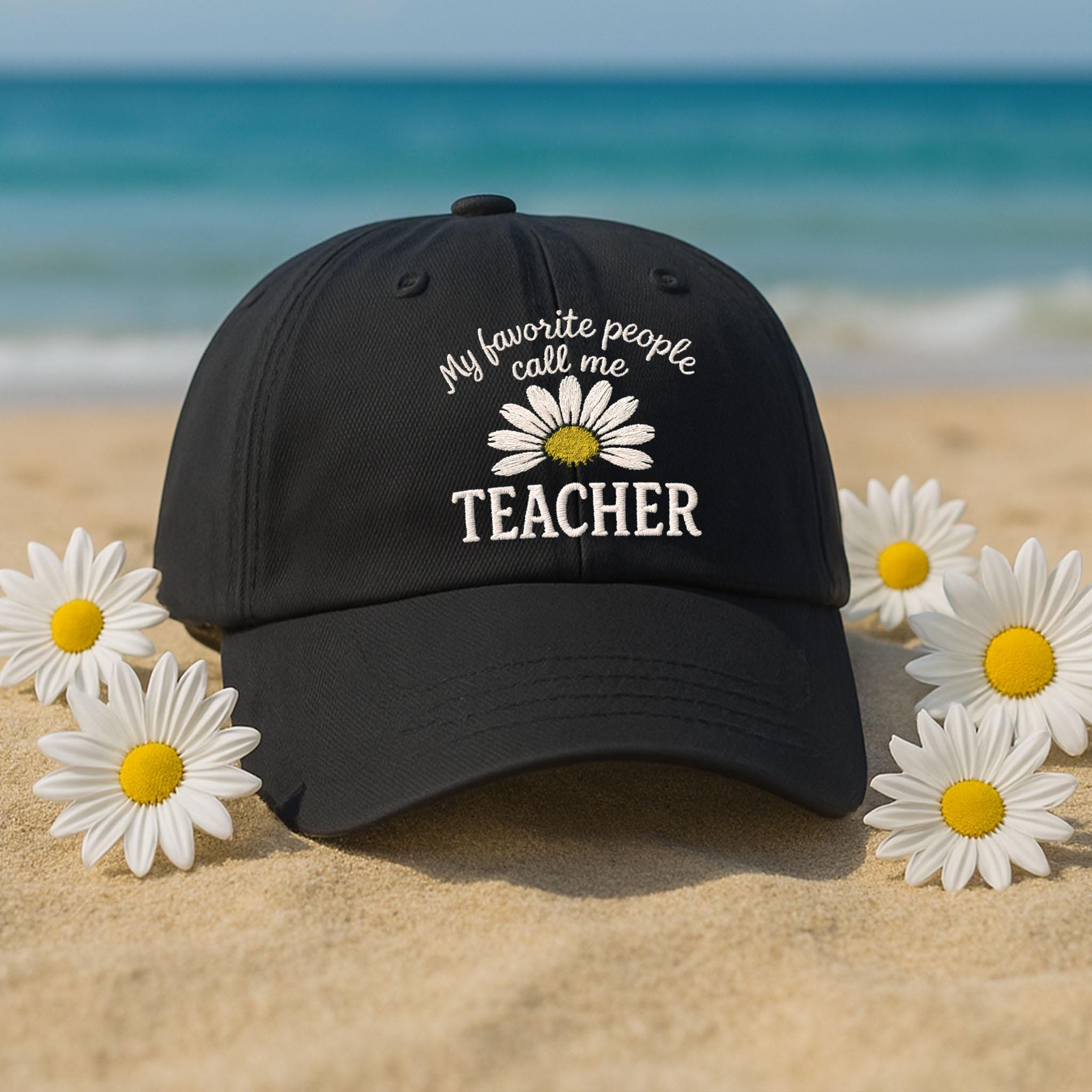 My Favorite People Call Me Teacher Hat, Daisy Embroidered Teacher Cap, Cute Teacher Gift, Floral Teacher Hat, Back to School Hat
