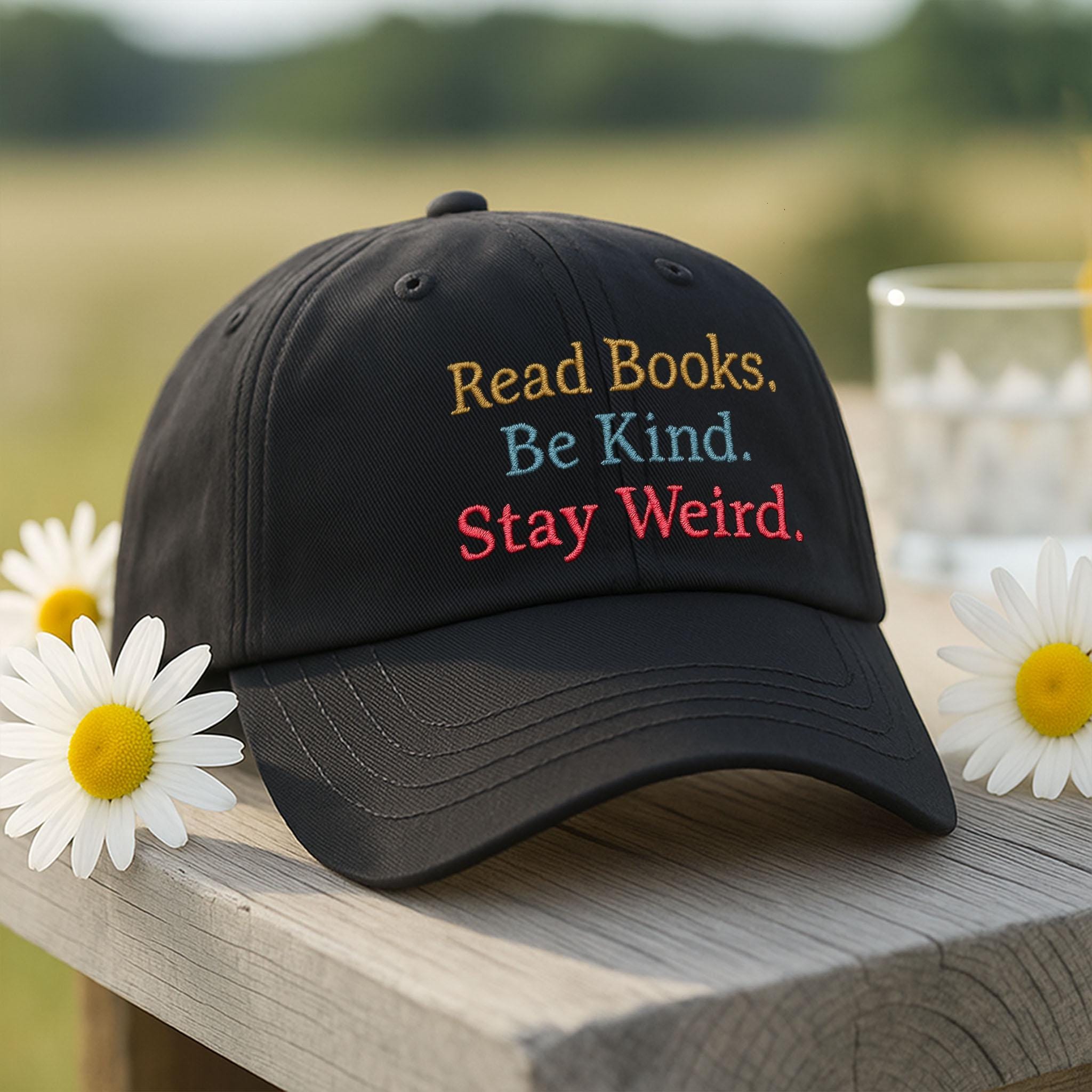 Read Books Be Kind Stay Weird Hat, Colorful Embroidered Cap, Teacher Gift, Book Lover Hat, Unique Quote Hat, Fun Teacher Baseball Cap