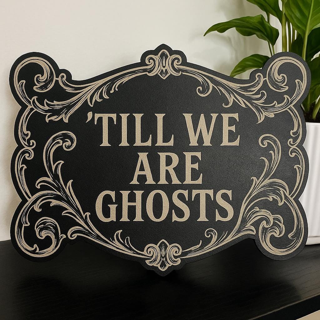 Till We Are Ghosts Wooden Sign, Gothic Halloween Decor, Spooky Romance Plaque, Dark Love Tabletop Accent, spooky Home Display