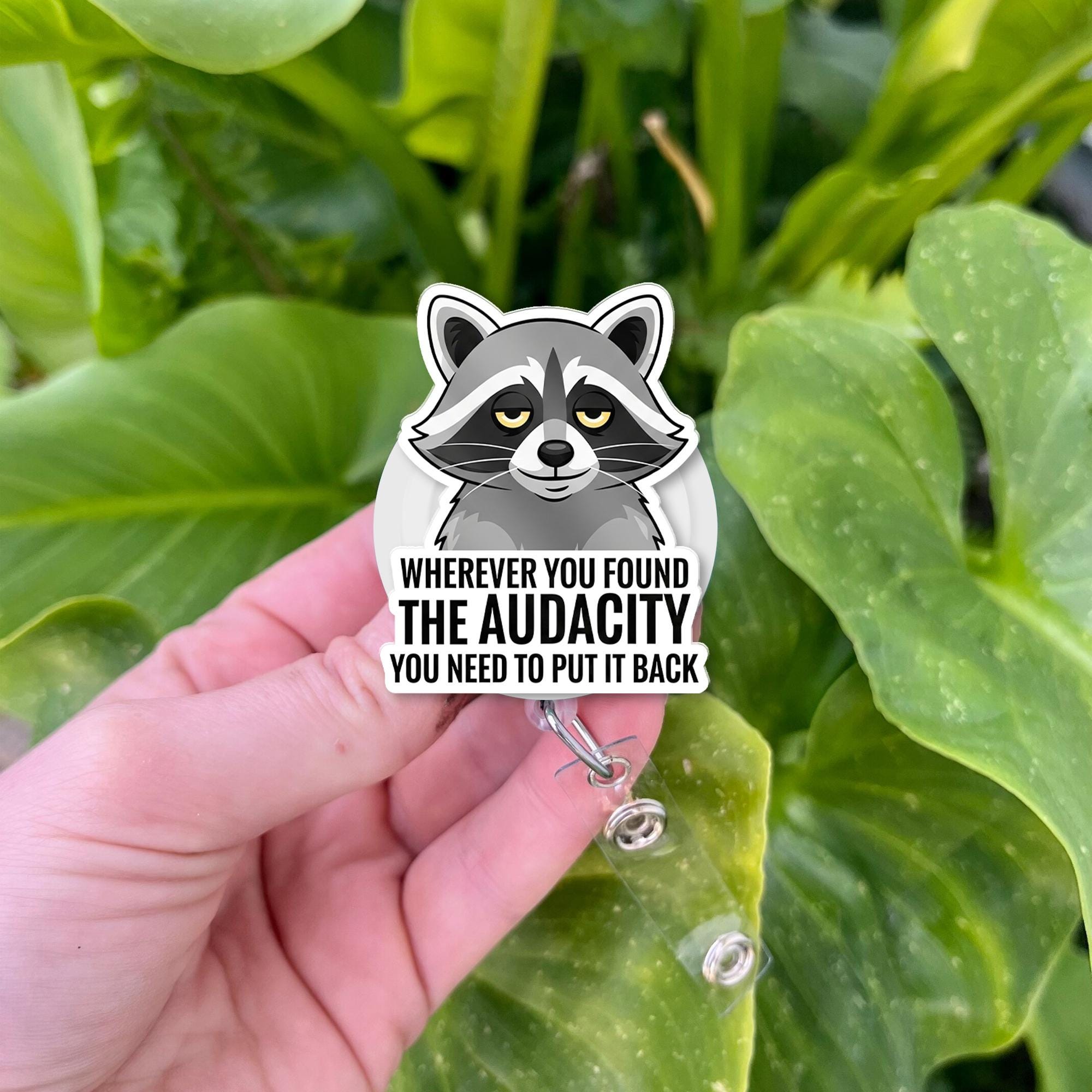 Funny Raccoon Badge Reel | Retractable ID Holder | Sarcastic Work Humor Gift | "Put the Audacity Back" Nurse Name Tag Clip