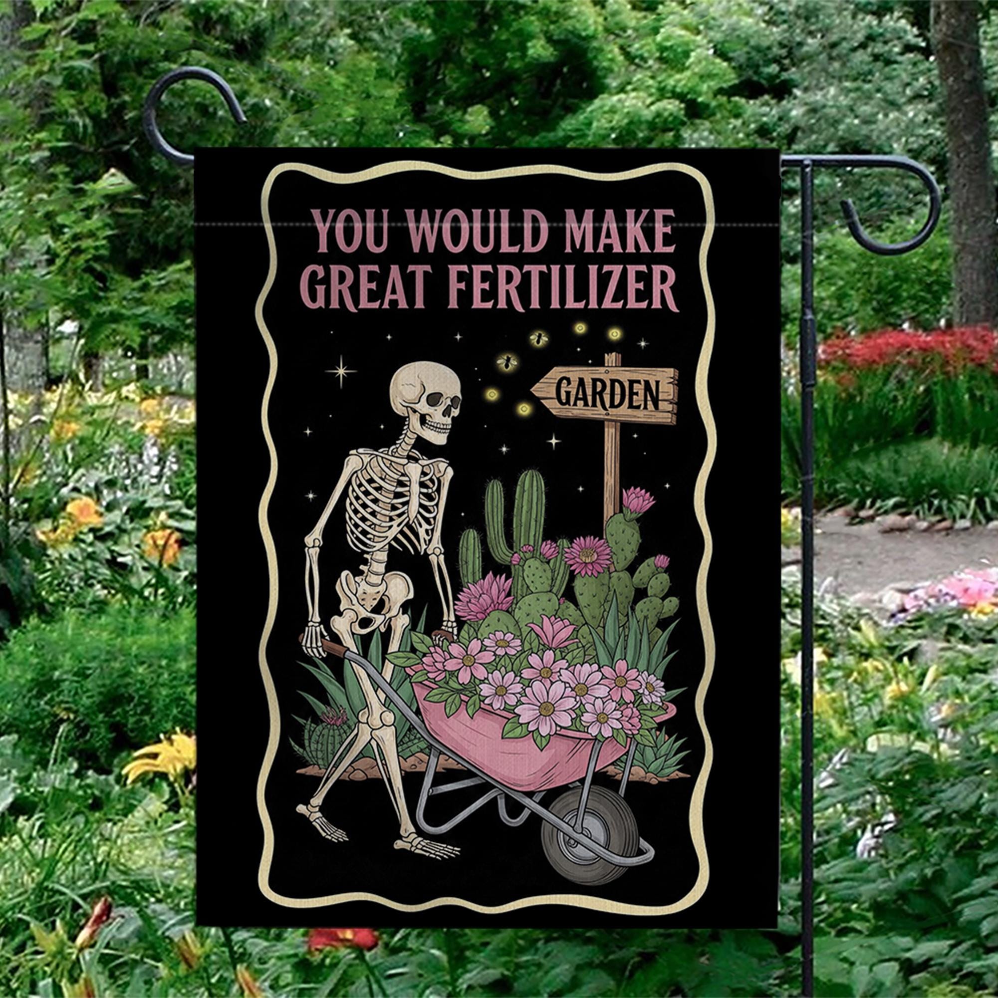 Funny Skeleton Garden Flag | “You Would Make Great Fertilizer” Outdoor Banner | Dark Humor Yard Decor | Gothic Halloween Lawn Flag