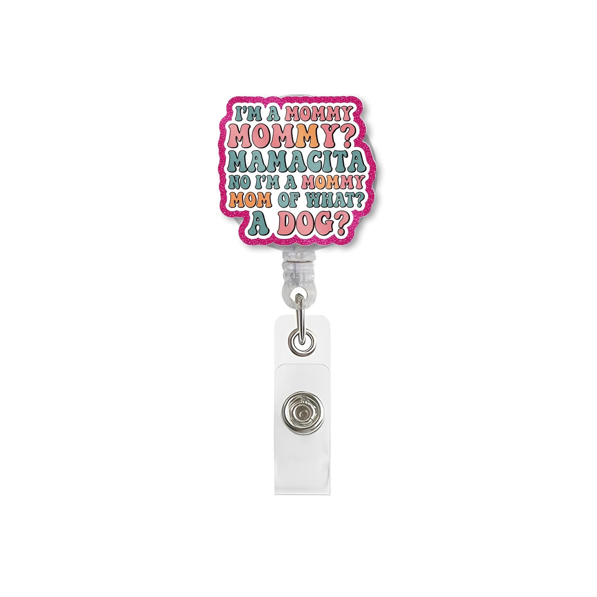 Funny Dog Mom Badge Reel, I'm a Mommy Meme ID Holder, Cute Retractable Clip for Nurses, Vet Techs, Pet Lovers, Work Badge Humor