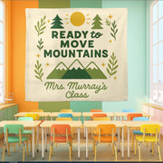 Ready to Move Mountains Classroom Banner, Personalized Teacher Wall Decor, Motivational School Tapestry for Classroom, Teachers Tapestry