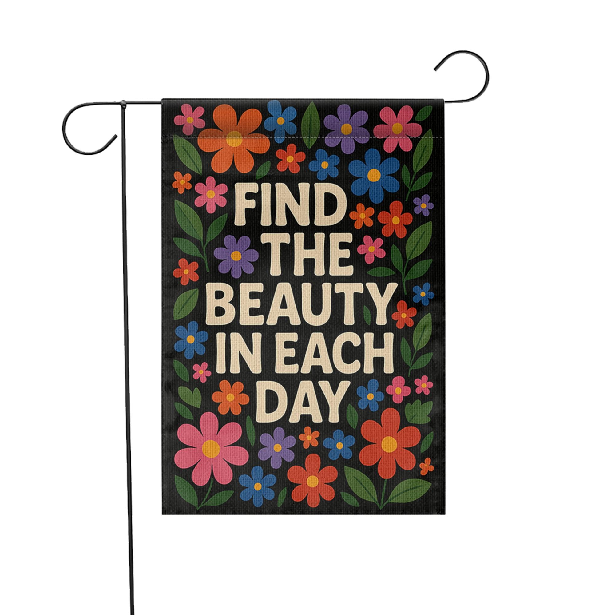 Find the Beauty in Each Day Garden Flag, Inspirational Floral Yard Decor, Positive Outdoor Sign, Uplifting Porch Banner Gift