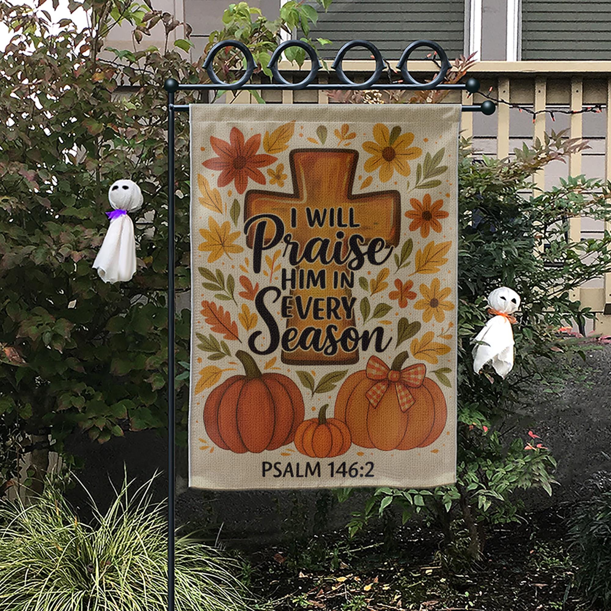 Christian Fall Garden Flag, Praise Him in Every Season Sign, Psalm 146:2 Yard Decor, Autumn Cross Pumpkin Outdoor Flag