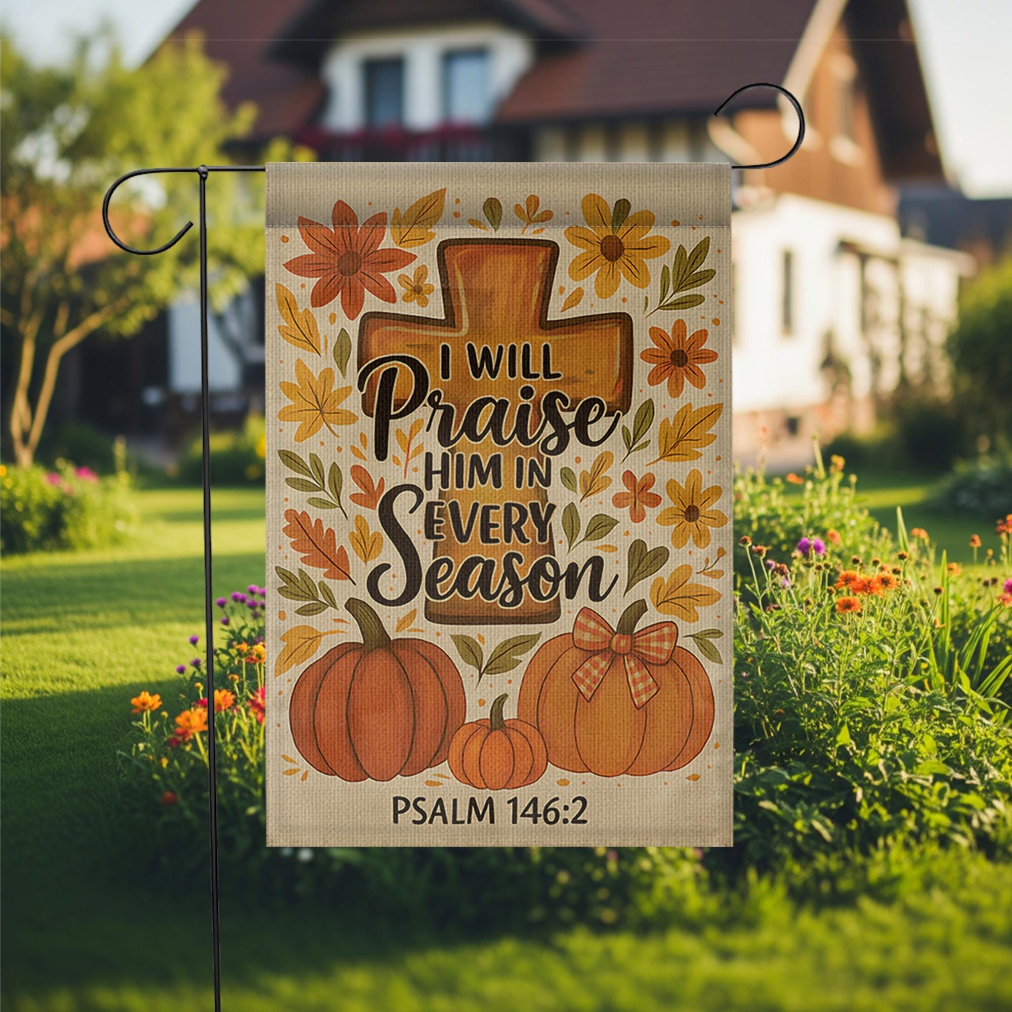 Christian Fall Garden Flag, Praise Him in Every Season Sign, Psalm 146:2 Yard Decor, Autumn Cross Pumpkin Outdoor Flag