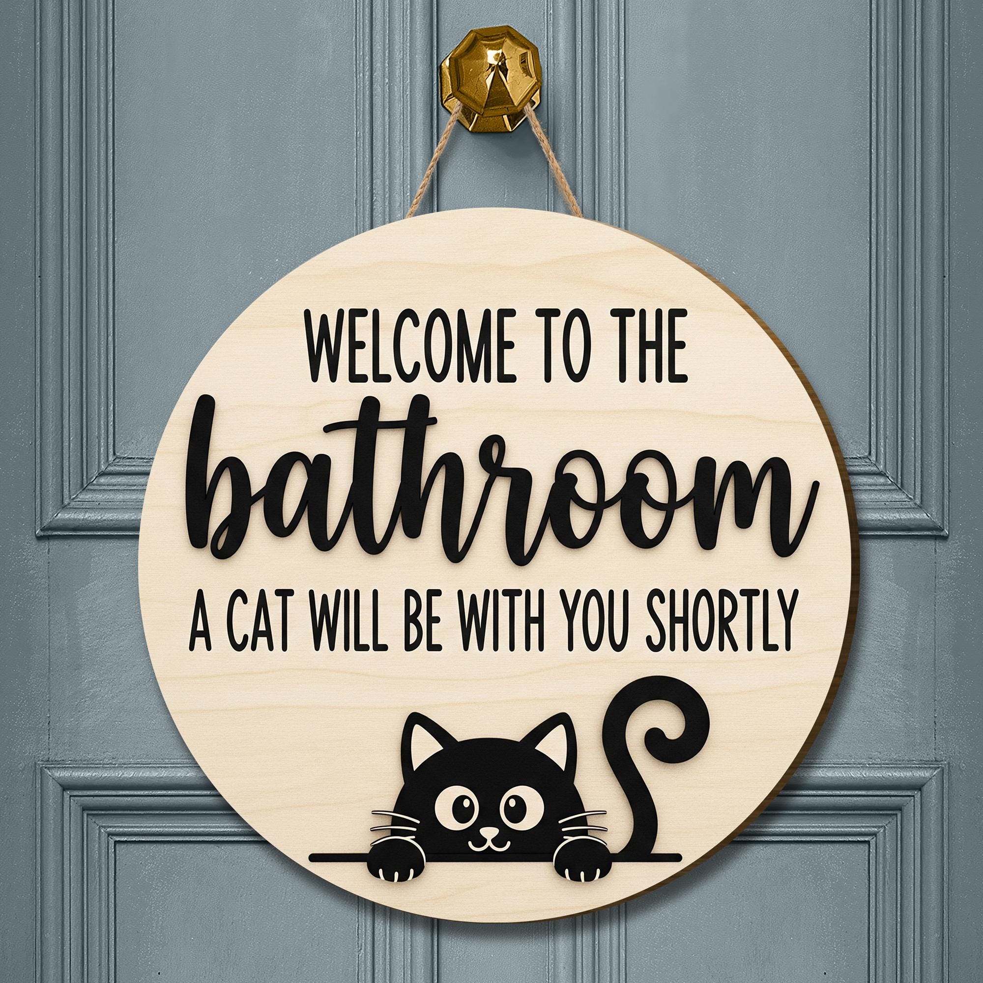 Funny Cat Bathroom Sign, Welcome to the Bathroom Wood Door Sign, Cat Will Be With You Shortly, Cute Pet Lover Restroom Decor, Black Cat Sign