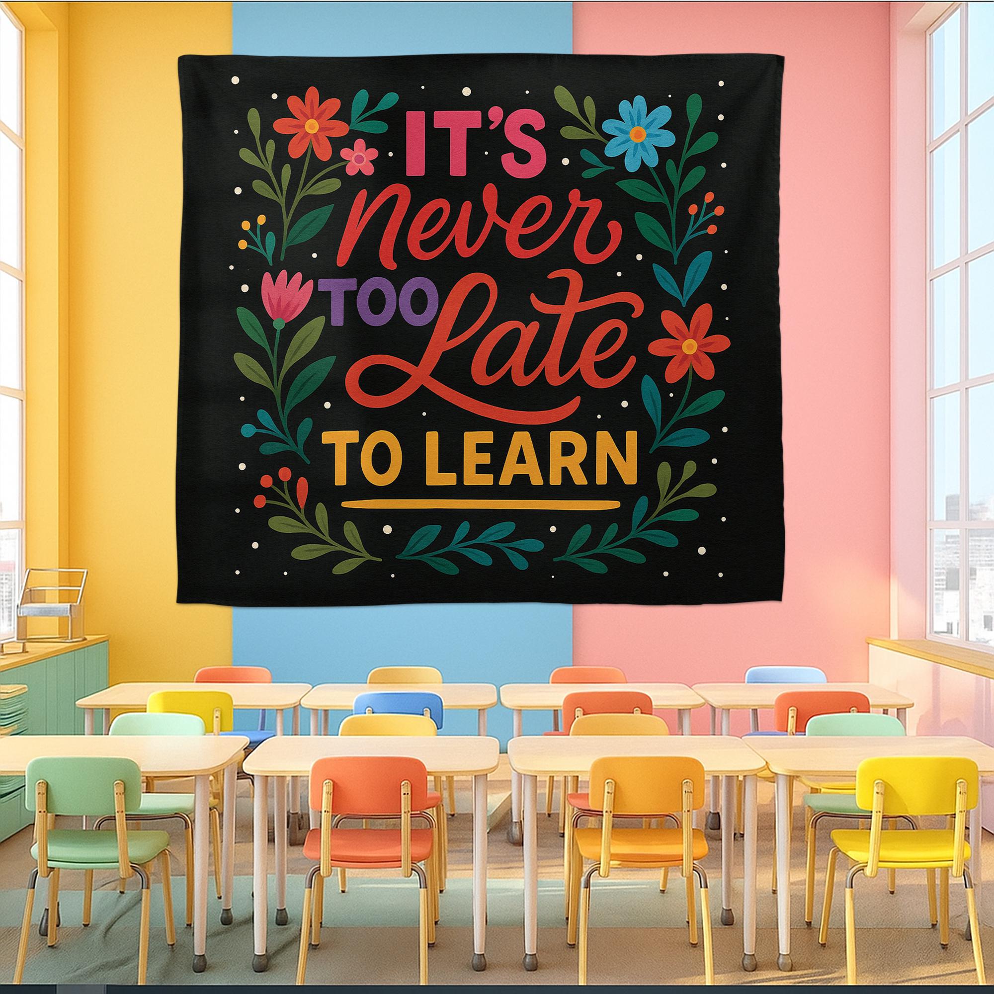 It’s Never Too Late to Learn Tapestry, Motivational Classroom Wall Decor, Teacher Encouragement Banner, Floral School Poster