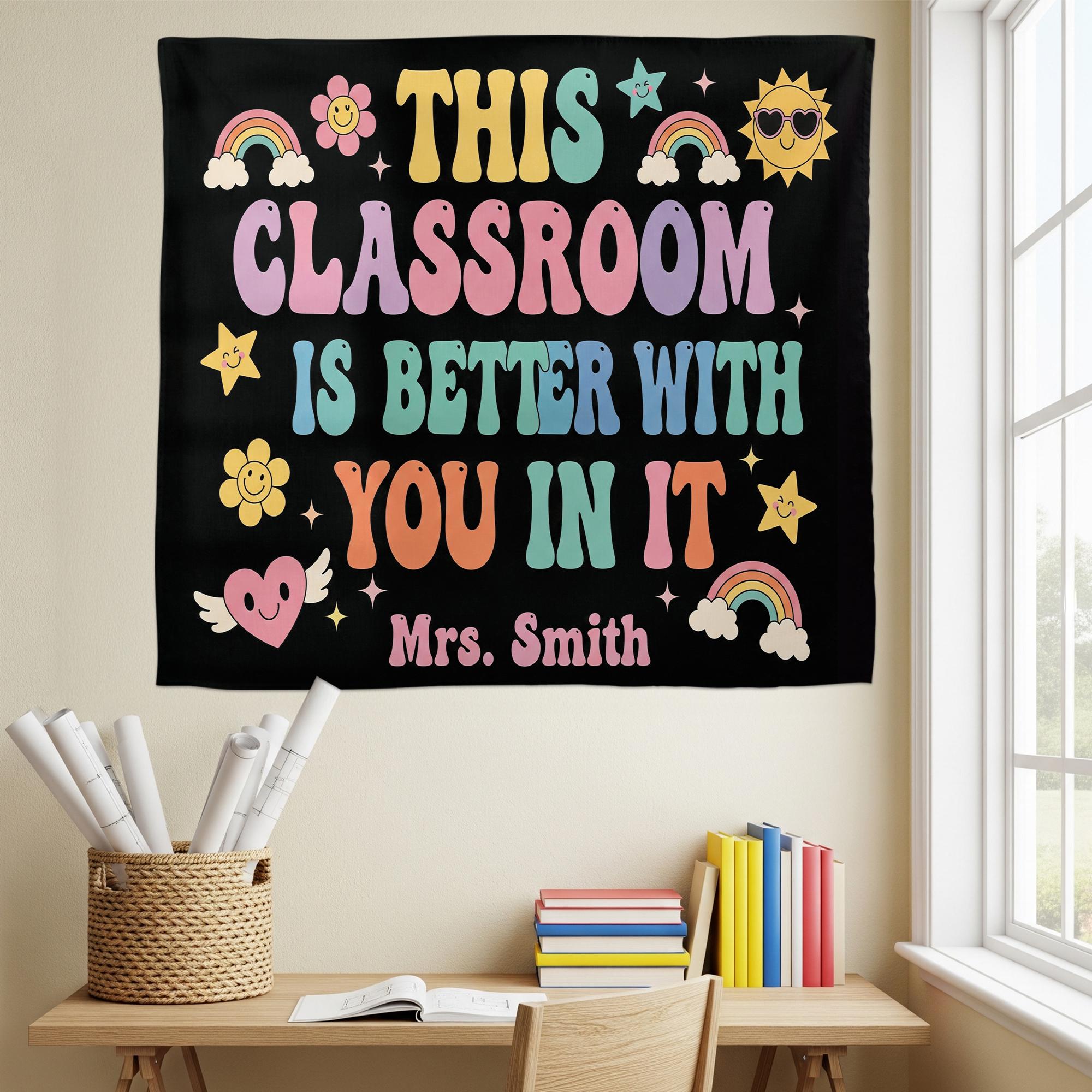 This Classroom Is Better With You Tapestry, Teacher Wall Decor, Back to School Classroom Sign, Teacher Name Personalized Banner