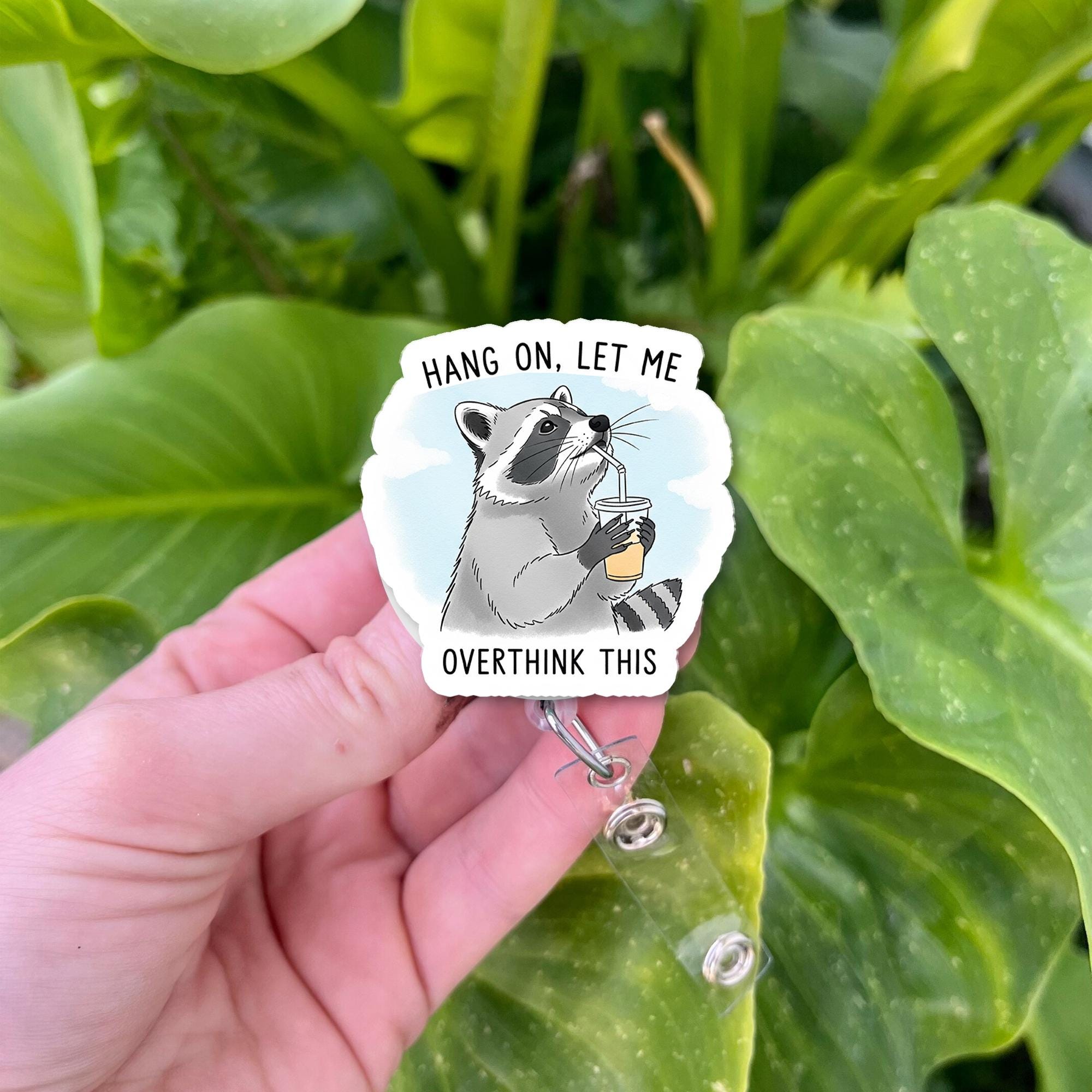 Funny Raccoon Badge Reel – Hang On Let Me Overthink This Quote, Cute Retractable ID Holder, Nurse Gift, Office Humor Badge Clip