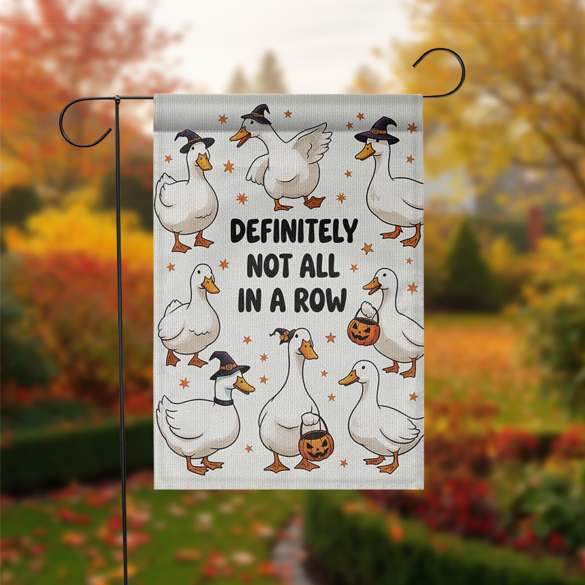 Funny Duck Halloween Garden Flag – “Definitely Not All in a Row” – Cute Fall Outdoor Yard Decor, Witch Goose Holiday Banner