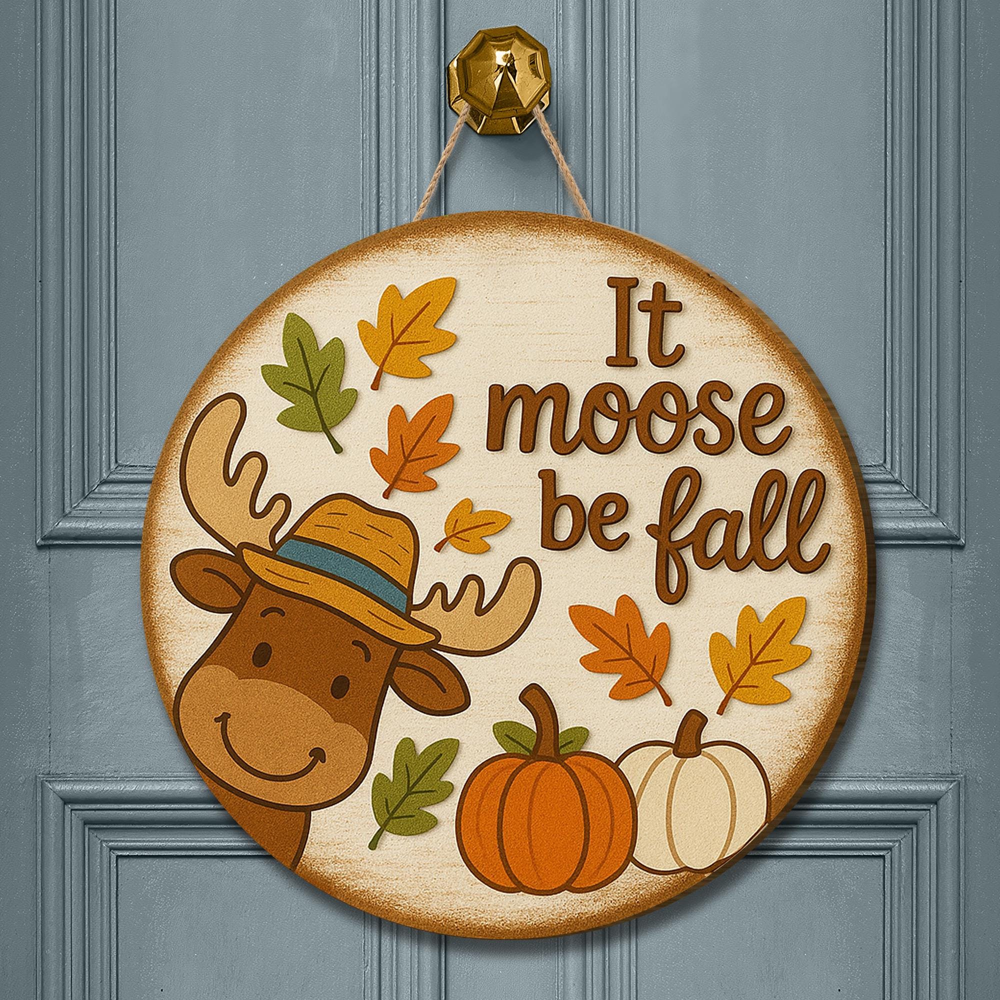 It Moose Be Fall Door Hanger, Funny Fall Porch Sign, Moose Pumpkin Decor, Autumn Front Door Decor, Rustic Farmhouse Fall Welcome