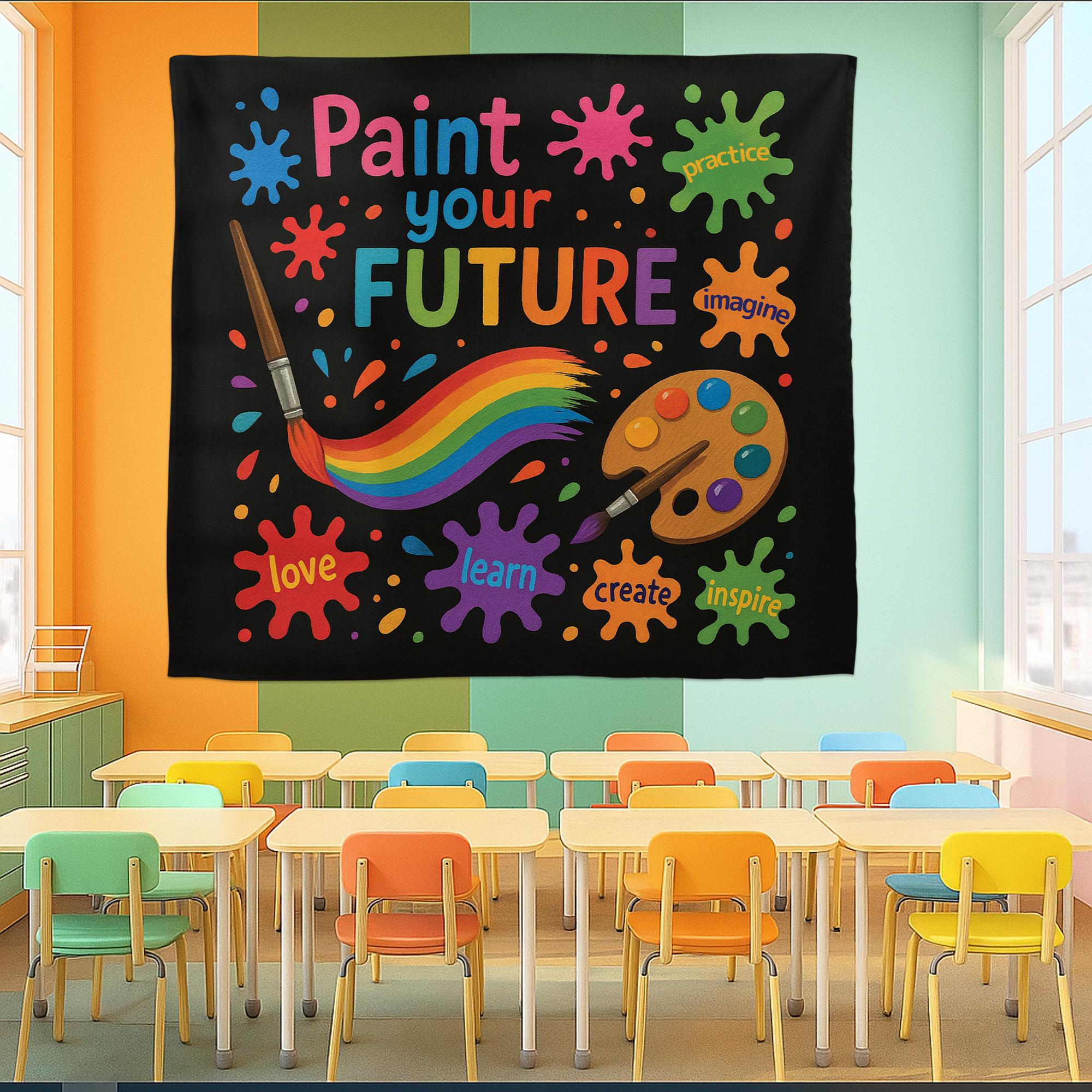 Paint Your Future Tapestry, Art Classroom Wall Decor, Inspirational Teacher Banner, Creative Kids Room Sign, Colorful Learning Poster
