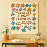 Inspirational Quote Tapestry - There Are Always Flowers Wall Hanging - Boho Floral Dorm Decor - Motivational Art for Bedroom or Office