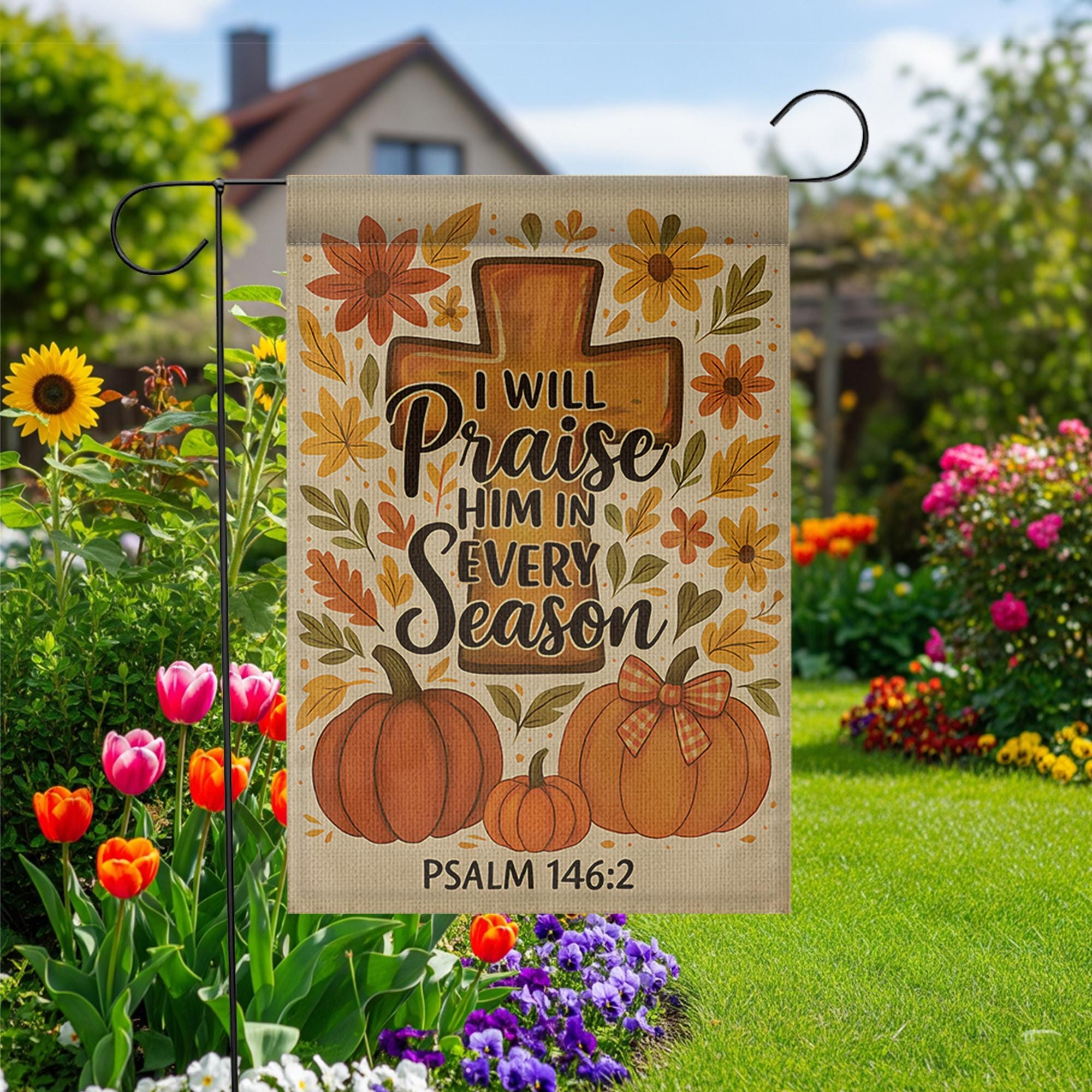 Christian Fall Garden Flag, Praise Him in Every Season Sign, Psalm 146:2 Yard Decor, Autumn Cross Pumpkin Outdoor Flag