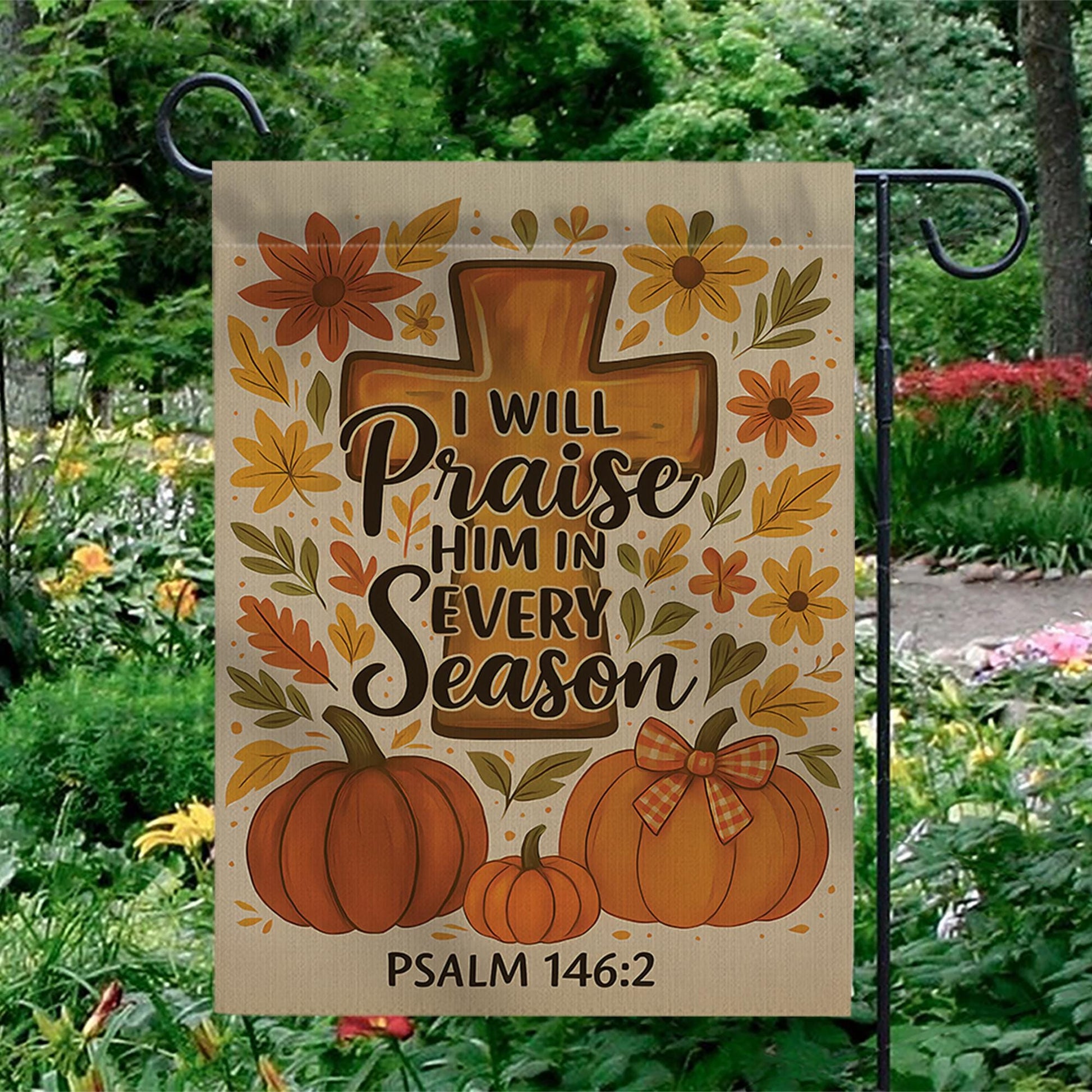 Christian Fall Garden Flag, Praise Him in Every Season Sign, Psalm 146:2 Yard Decor, Autumn Cross Pumpkin Outdoor Flag