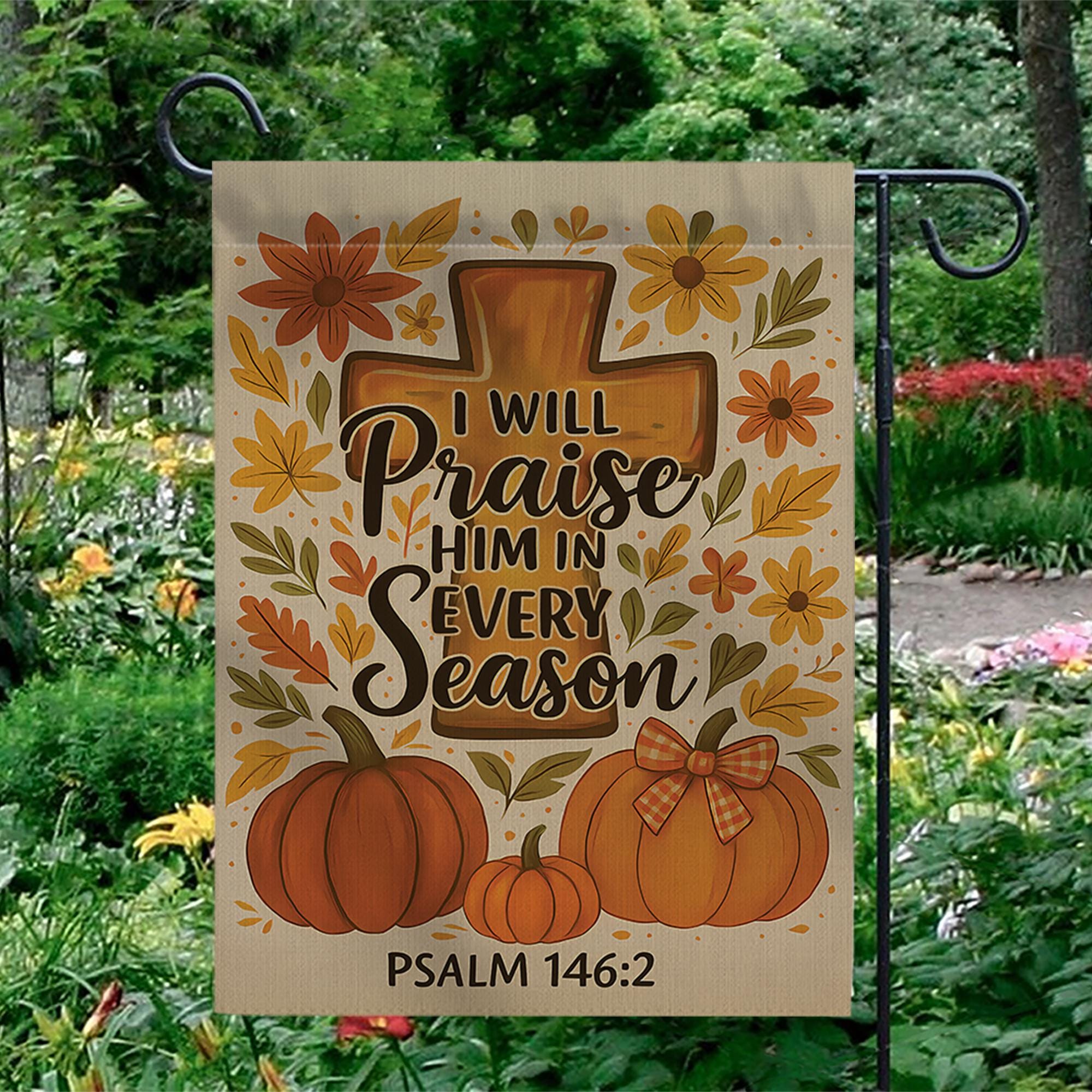 Christian Fall Garden Flag, Praise Him in Every Season Sign, Psalm 146:2 Yard Decor, Autumn Cross Pumpkin Outdoor Flag