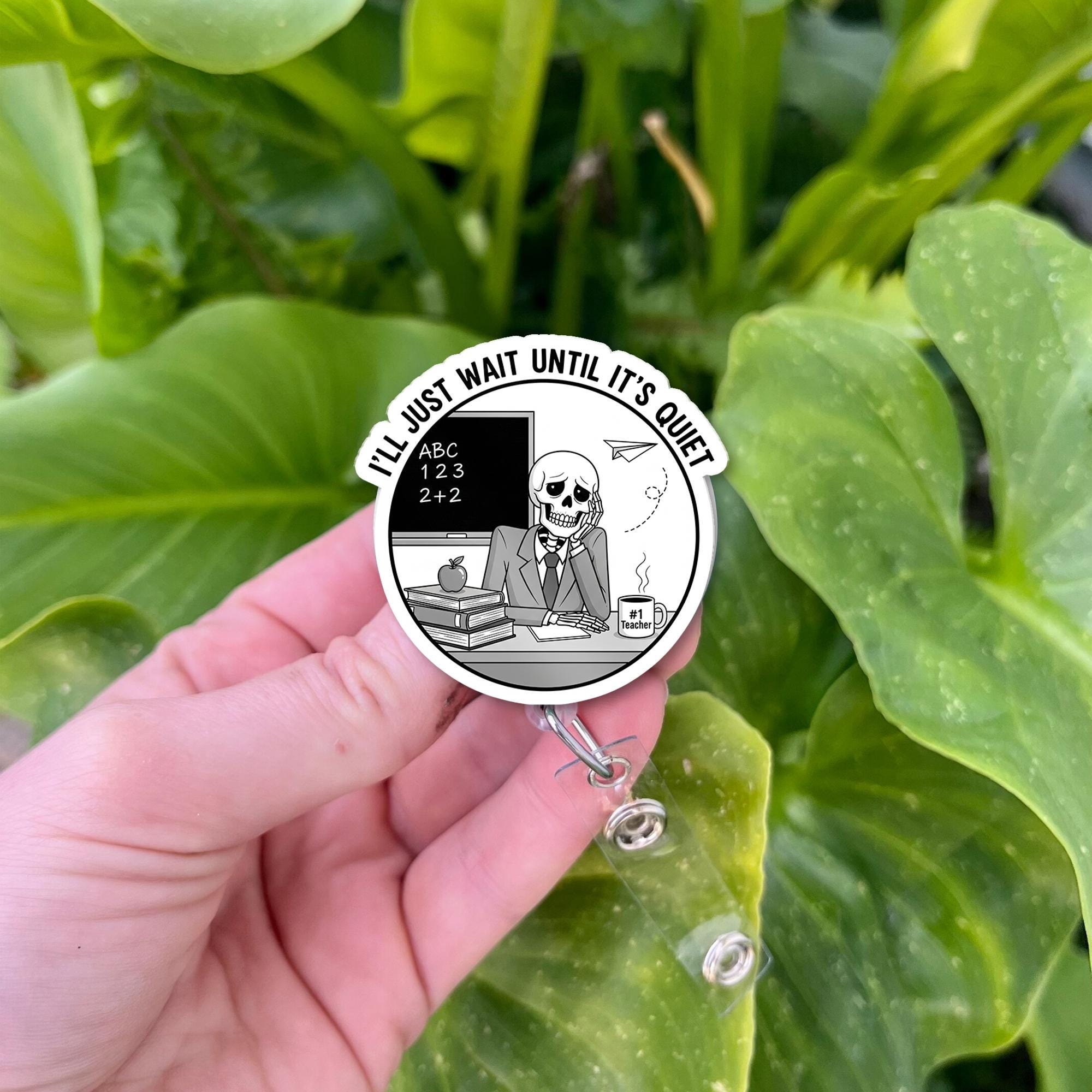 Funny Teacher Badge Reel, “I’ll Just Wait Until It’s Quiet” Skeleton Design – Humorous Classroom ID Holder for Educators, Staff, funny badge